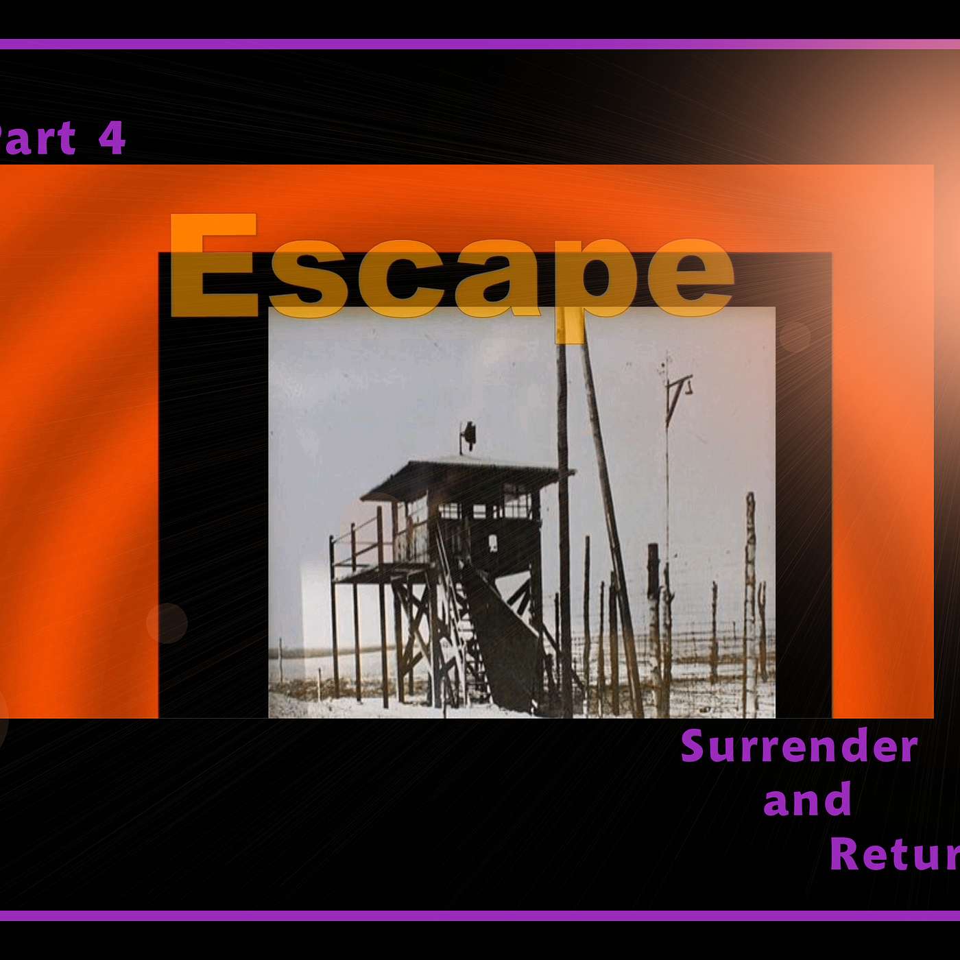 Escape! - Part 4 --- Surrender and Return episode artwork