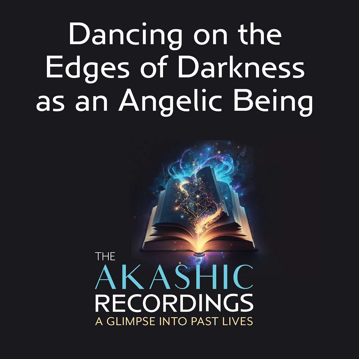 The Akashic Recordings with Annette Dalloo - AR12: Dancing on the Edges of Darkness as an Angelic Being