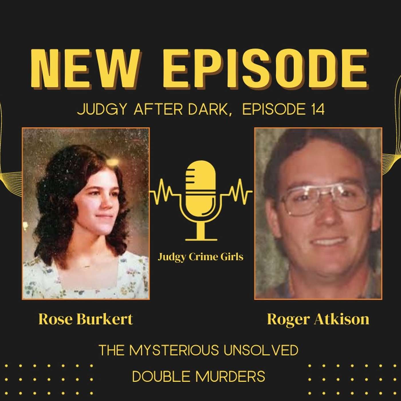 Judgy After Dark, Episode 14: The Mysterious Unsolved Murders of Rose Burkert and Roger Atkison