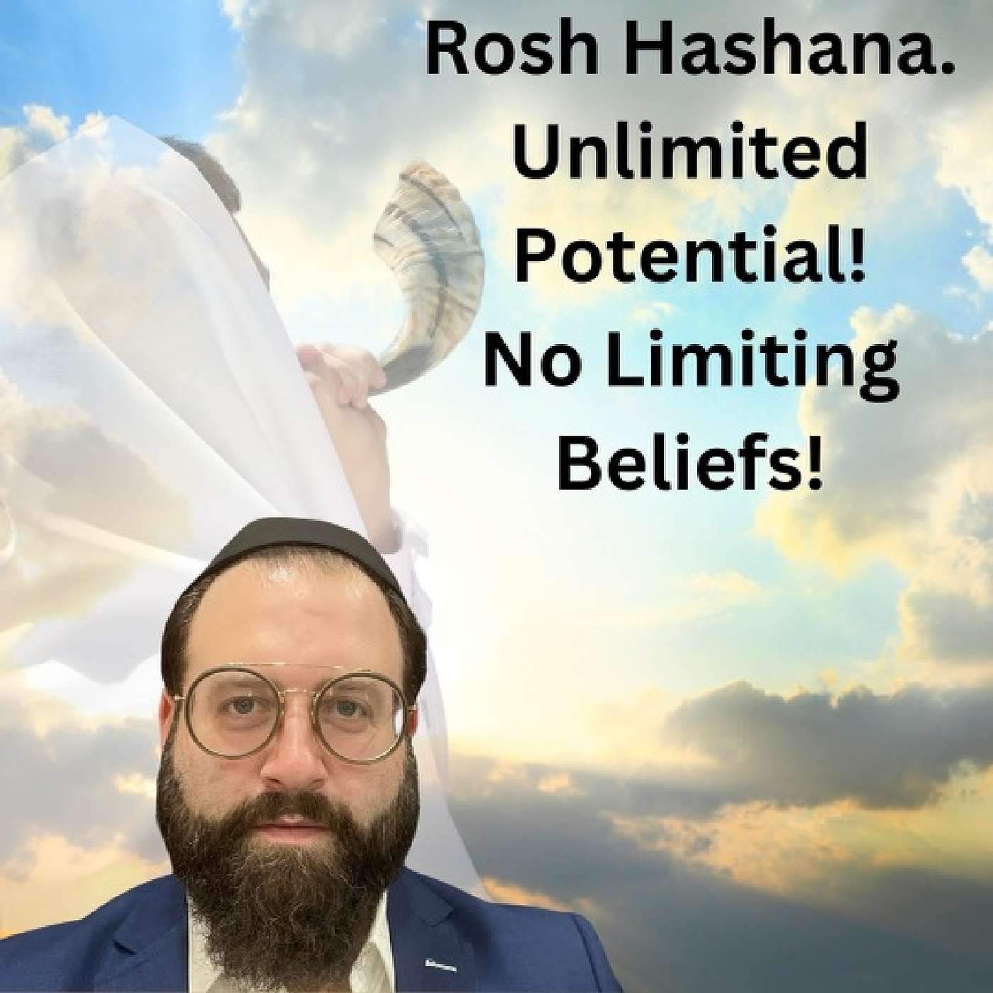 The Hopefulness Of Rosh Hasahana. Unlimited potential! No Limiting Beliefs episode artwork