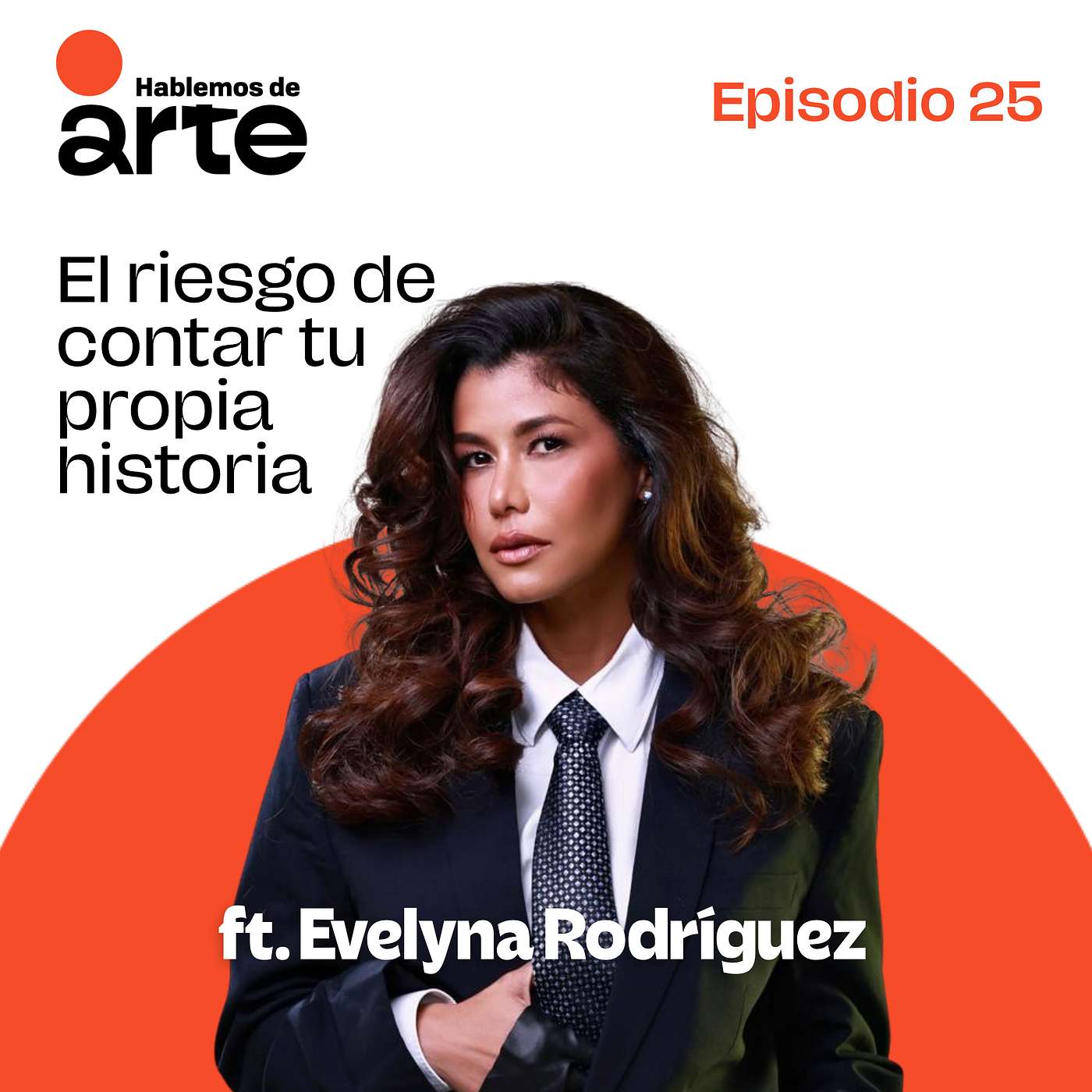 Ep. 25 | El riesgo de contar tu propia historia | Con Evelyna Rodríguez