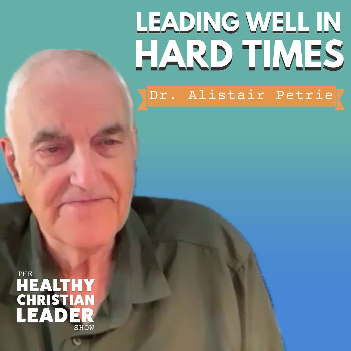 Leading Well in Hard Times | Dr. Alistair Petrie episode artwork