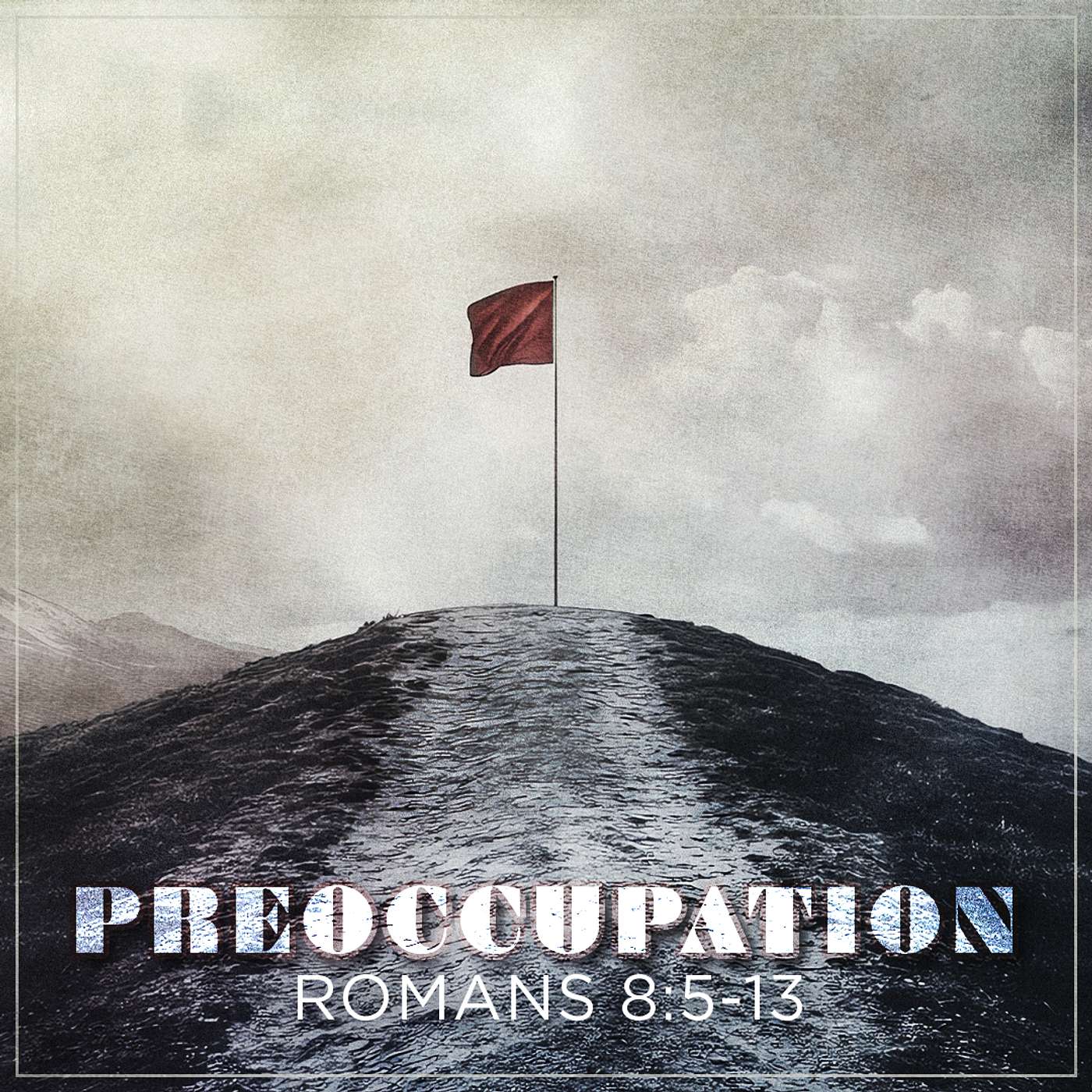 6/22/25 - Romans 8:5-13: Preoccupation - Steve Gee