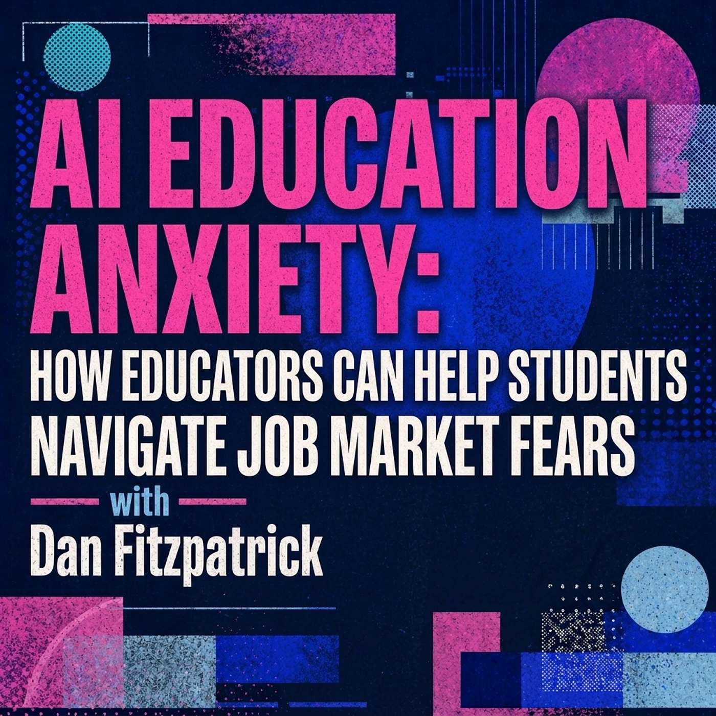 AI education anxiety: How educators can help students navigate job market fears episode artwork