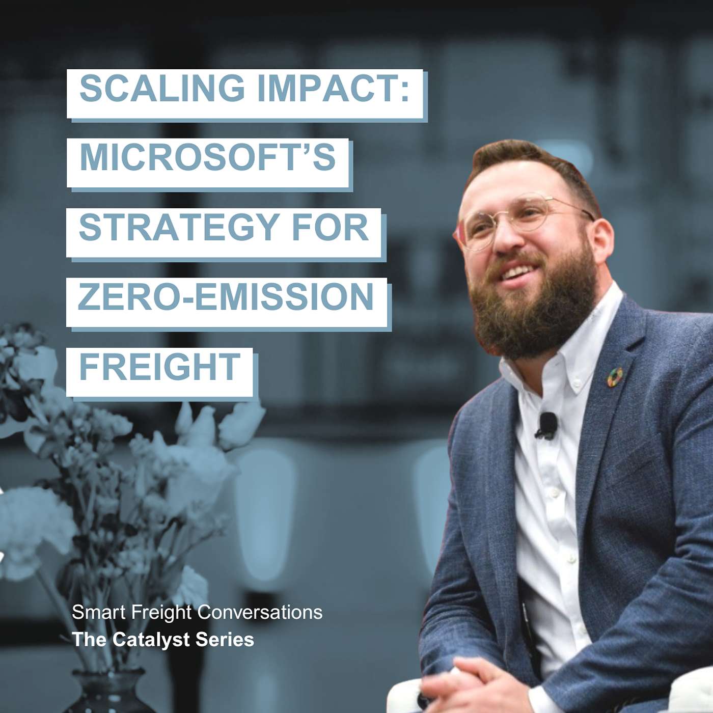 Episode 15 | The Catalyst Series: Scaling Impact – Microsoft's Strategy for Zero-Emission Freight episode artwork