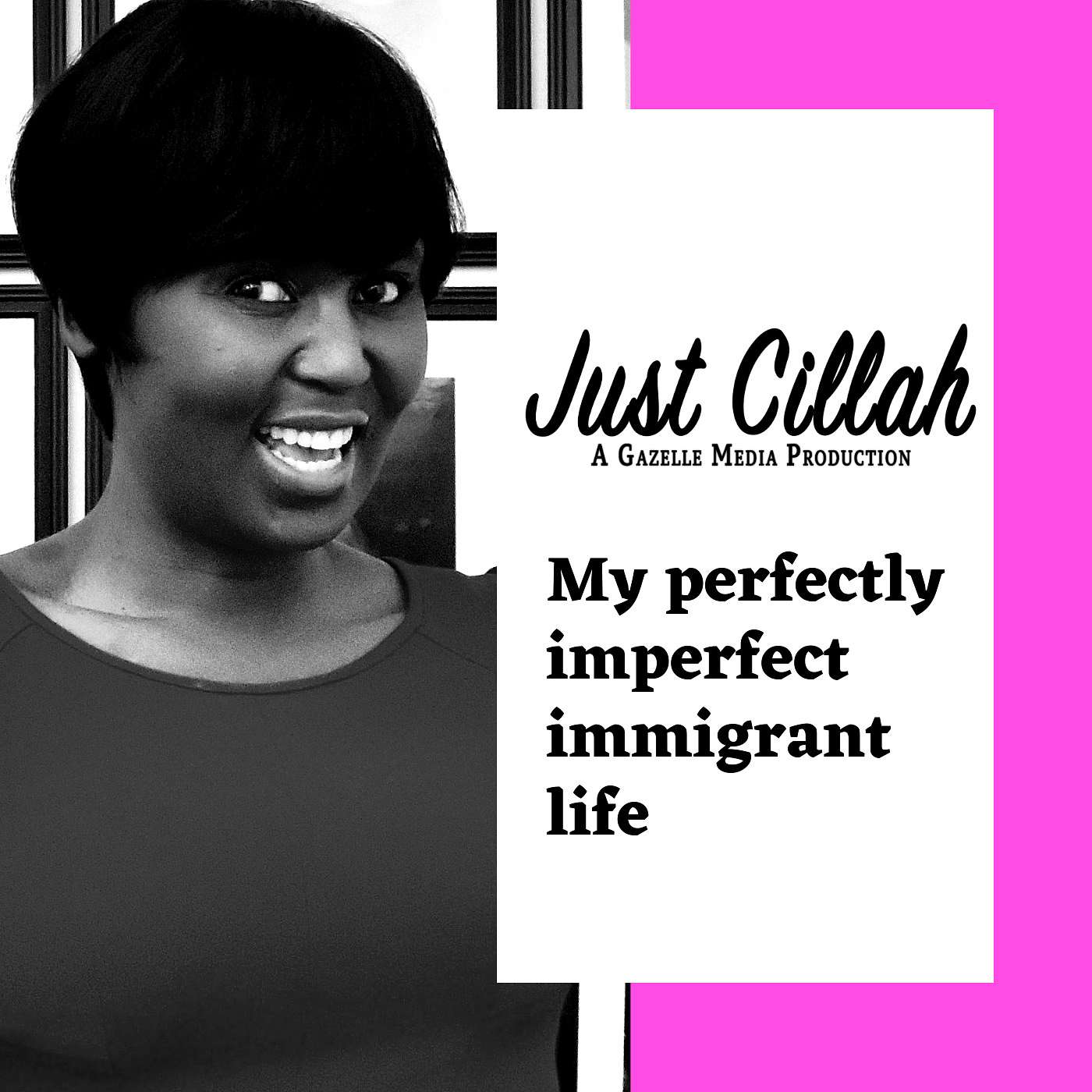Just Cillah: My Perfectly Imperfect Immigrant Life:Just Cillah Just Cillah: My Perfectly Imperfect Immigrant Life:Just Cillah