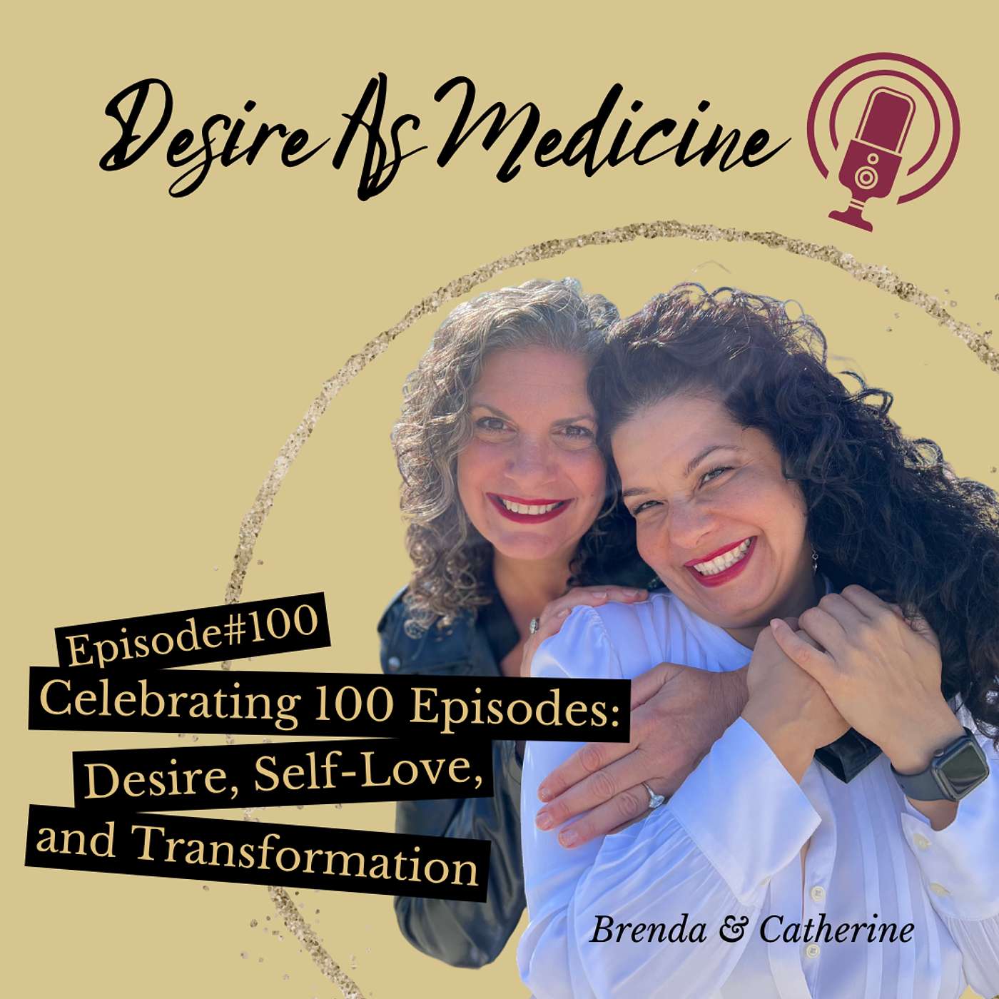 100 ~ Celebrating 100 Episodes: Desire, Self-Love, and Transformation