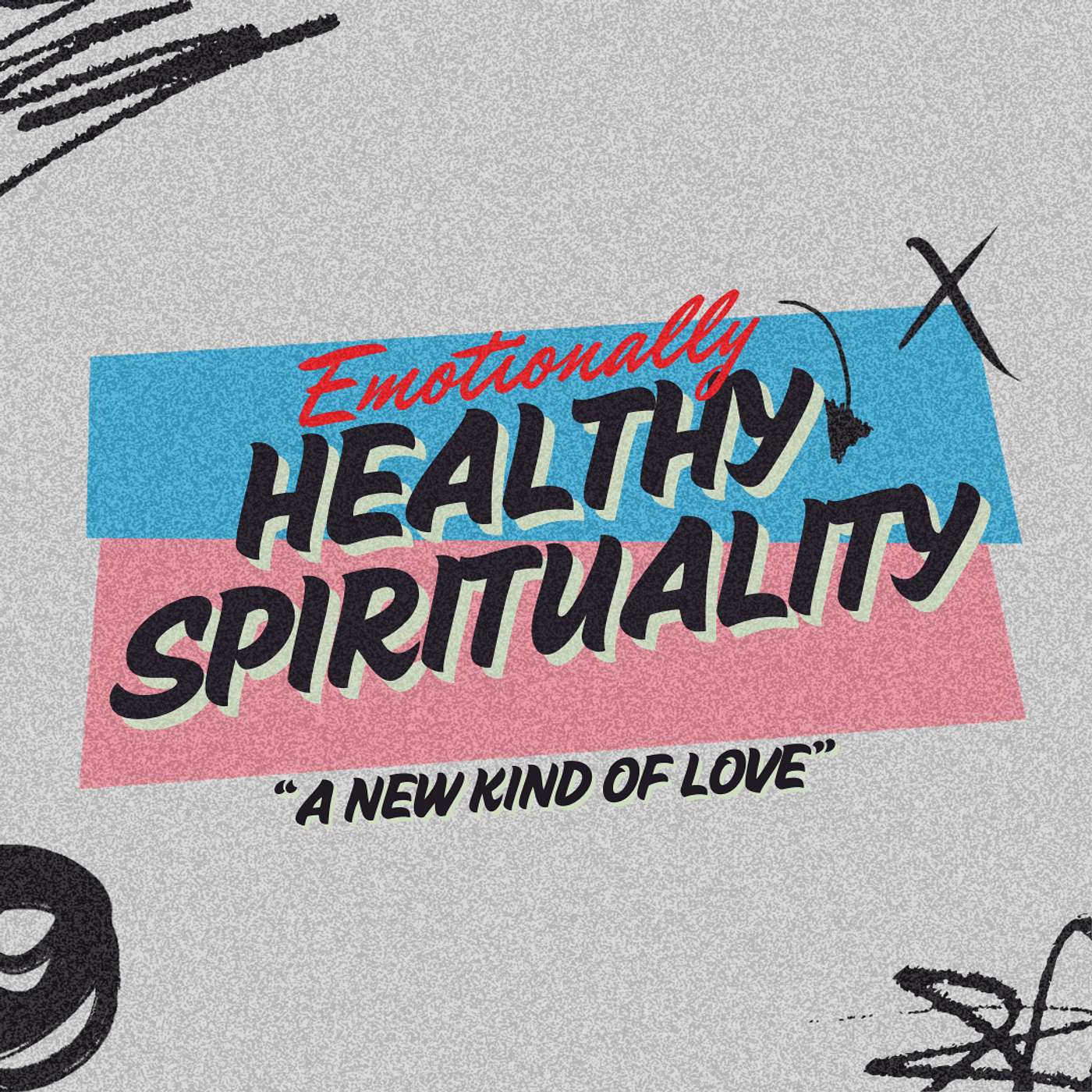 A New Kind of Love | Emotionally Healthy Spirituality - Part Four | Sunday Service