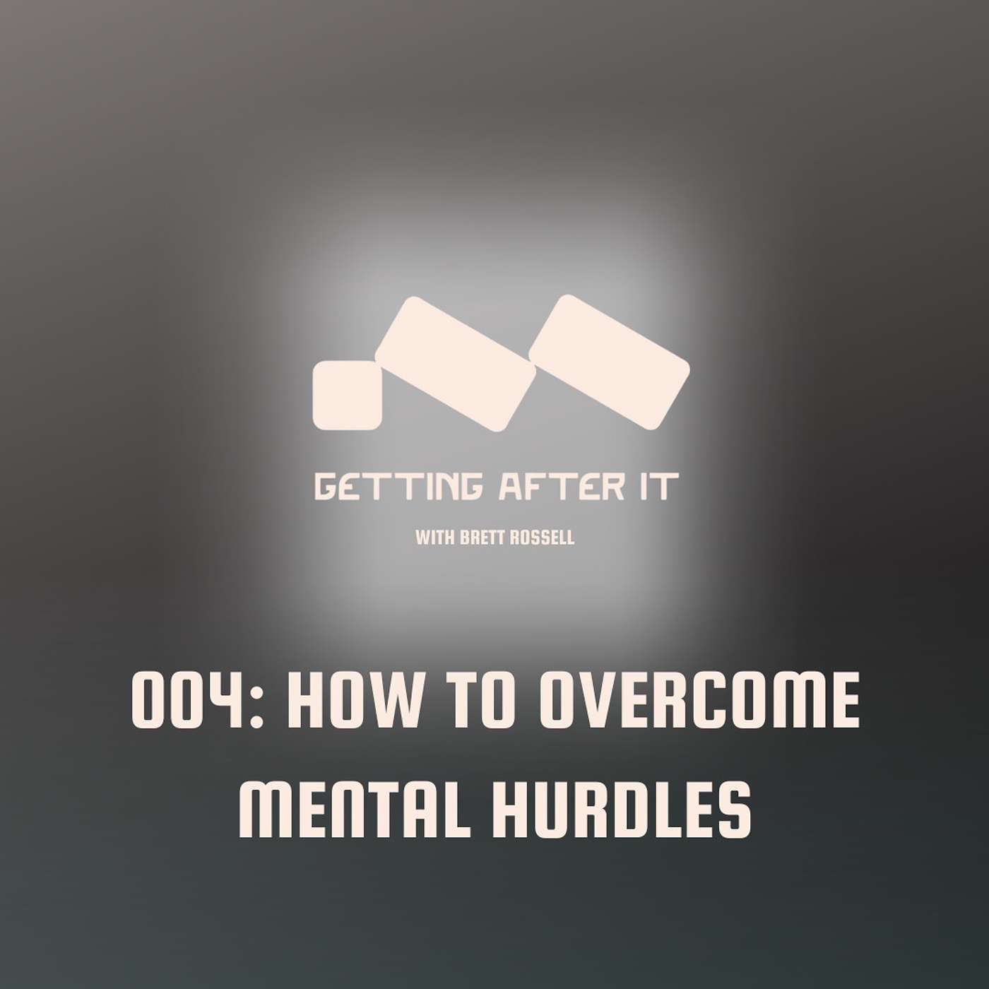 004: How to Overcome Mental Hurdles