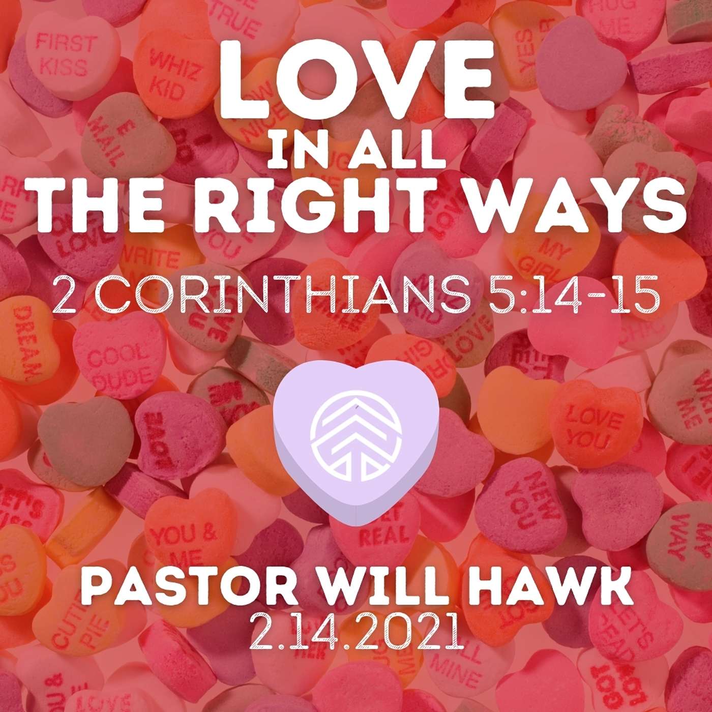 Love In All The Right Ways // 2nd Corinthians 5:14-15 // Pastor Will Hawk // February 14, 2021.