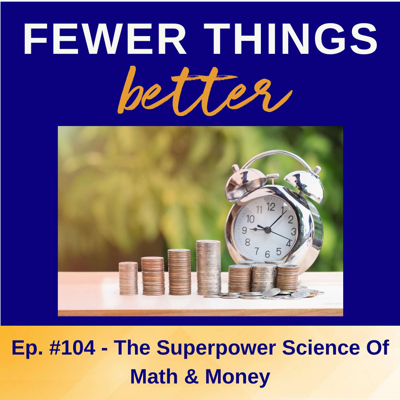 Ep. 104 - The Superpower Science of Math & Money