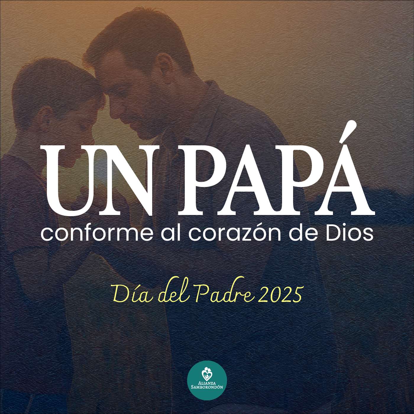 Un Papá Conforme al Corazón de Dios