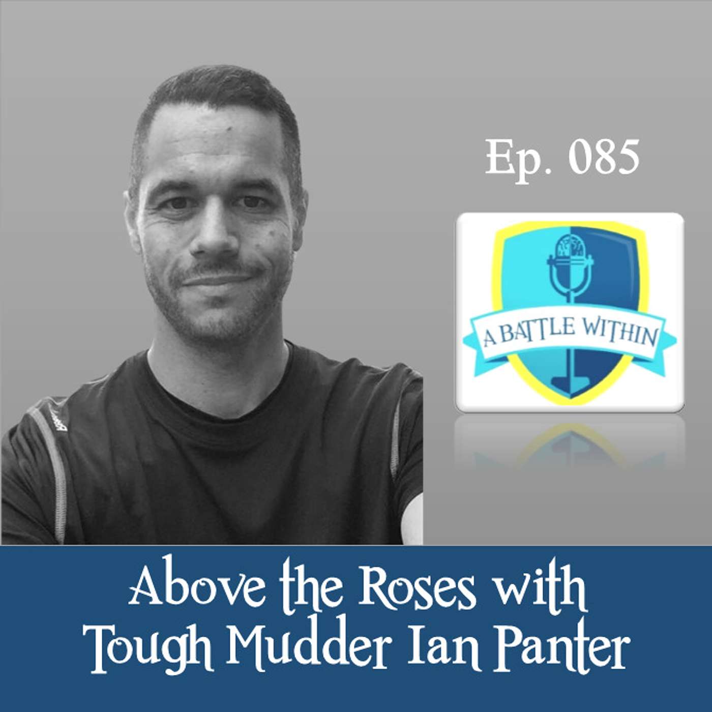 085: Above the Roses with Tough Mudder Ian Panter