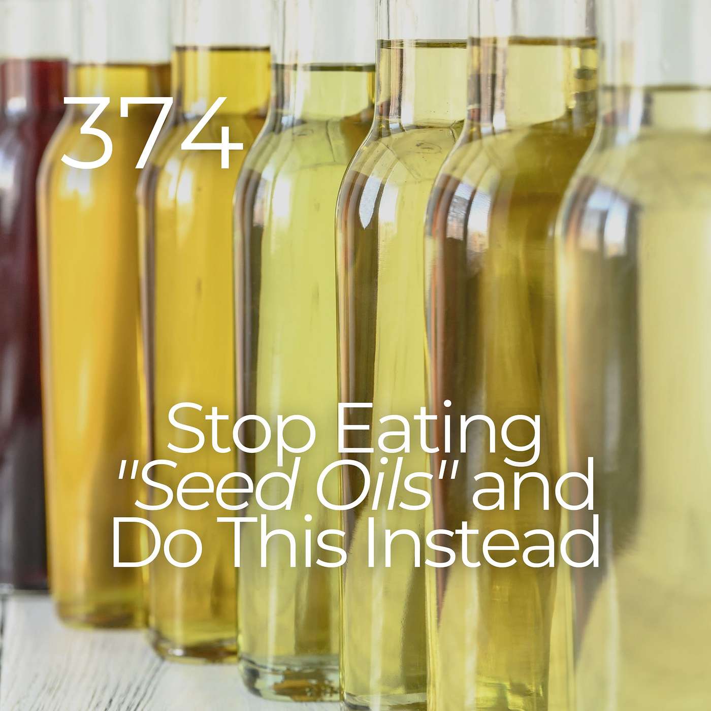 #374 - Stop Eating "Seed Oils" and Do This Instead