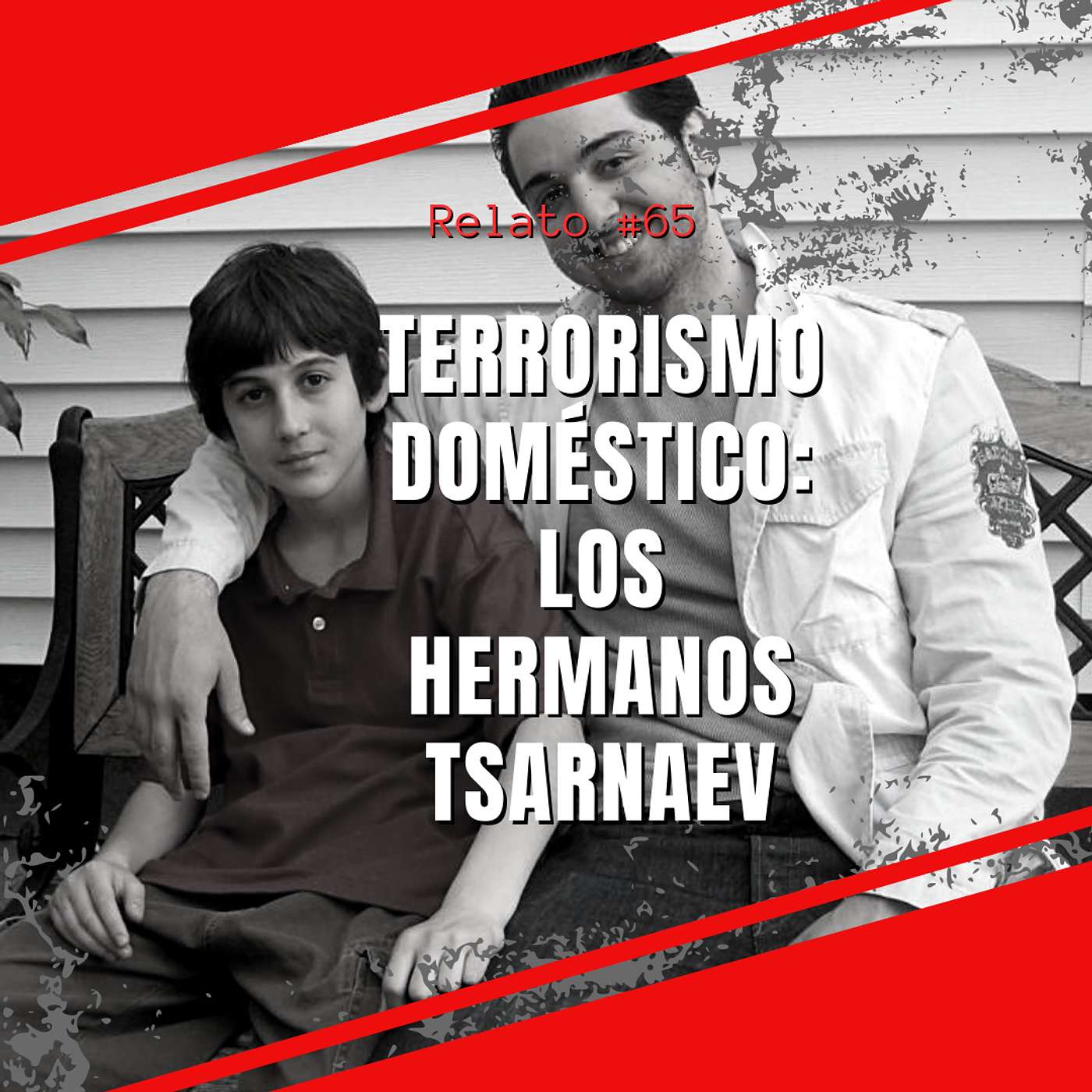 Relato #65: Terrorismo Doméstico: Los Hermanos Tsarnaev