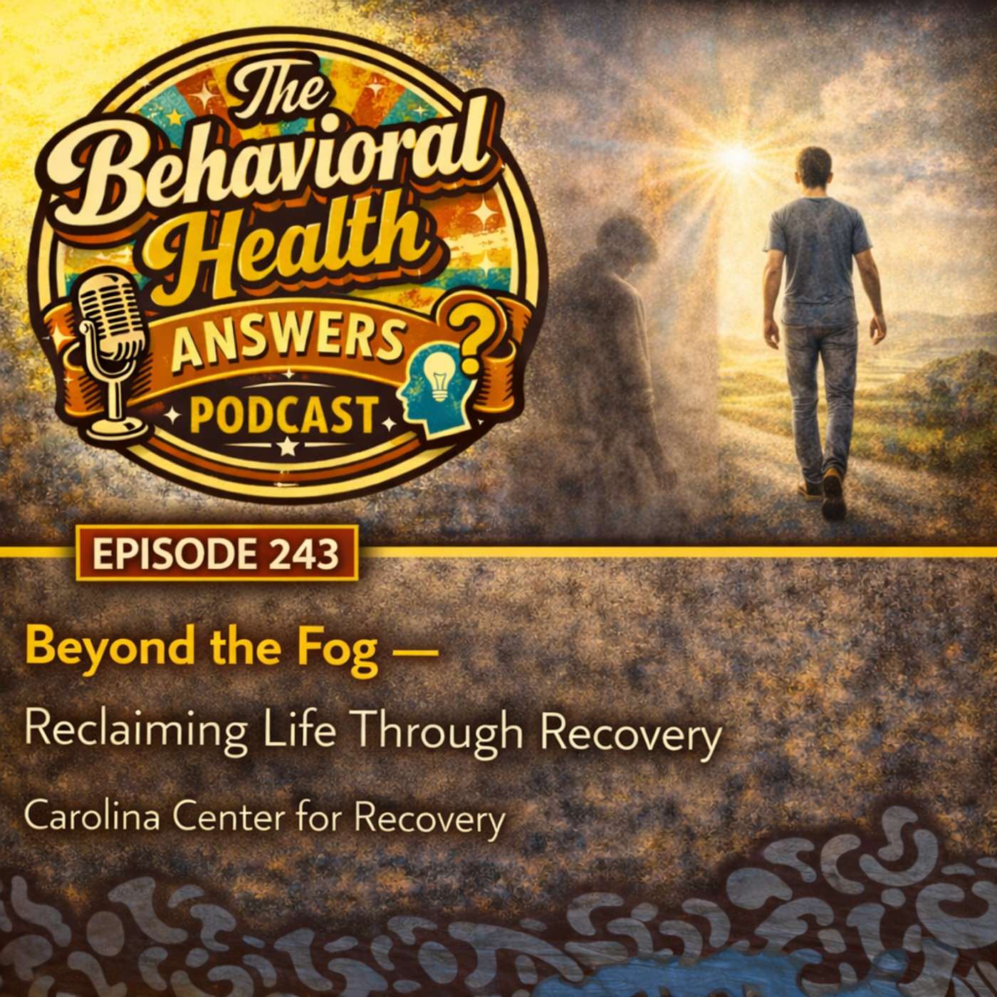 Episode 243: Beyond the Fog - Reclaiming Life Through Recovery | Carolina Center for Recovery episode artwork