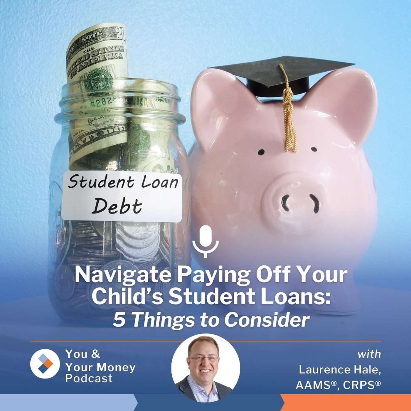 Navigate Paying Off Your Child's Student Loans: 5 Things To Consider episode artwork