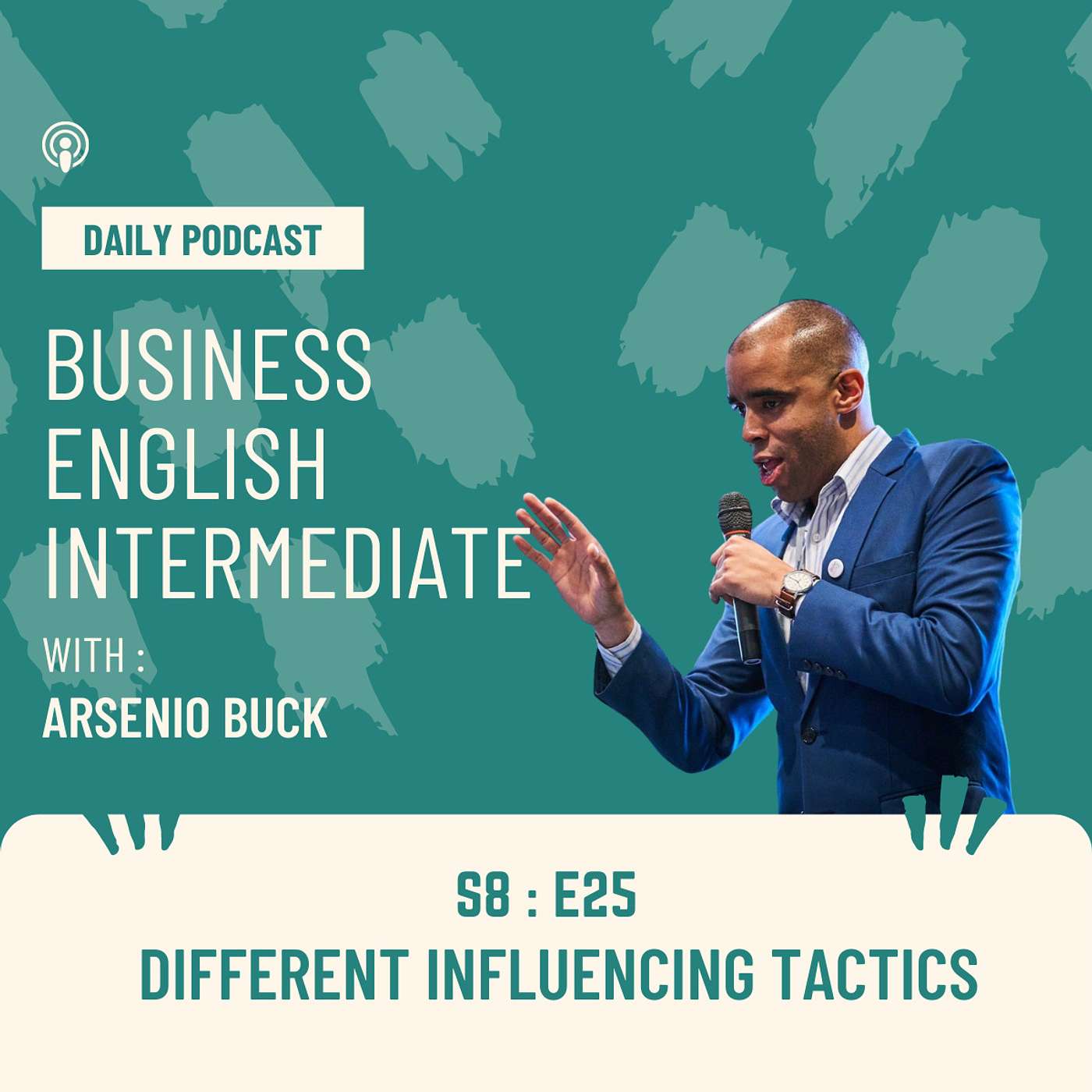 Arsenio's Business English Podcast | Season 8: Episode 25 | Different Types of Influencing Tactics episode artwork