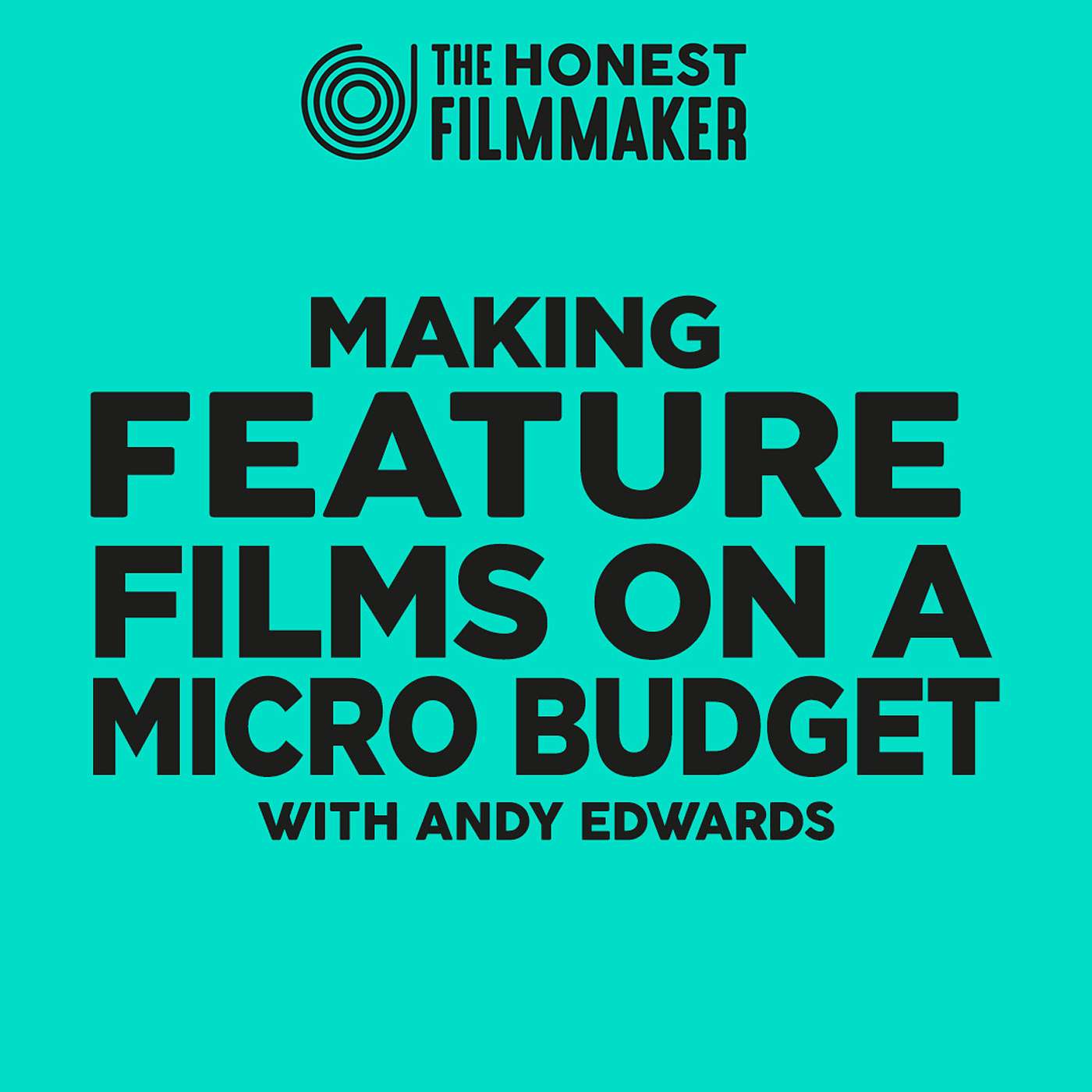 How to Make Feature Films on a Micro Budget with Andy Edwards