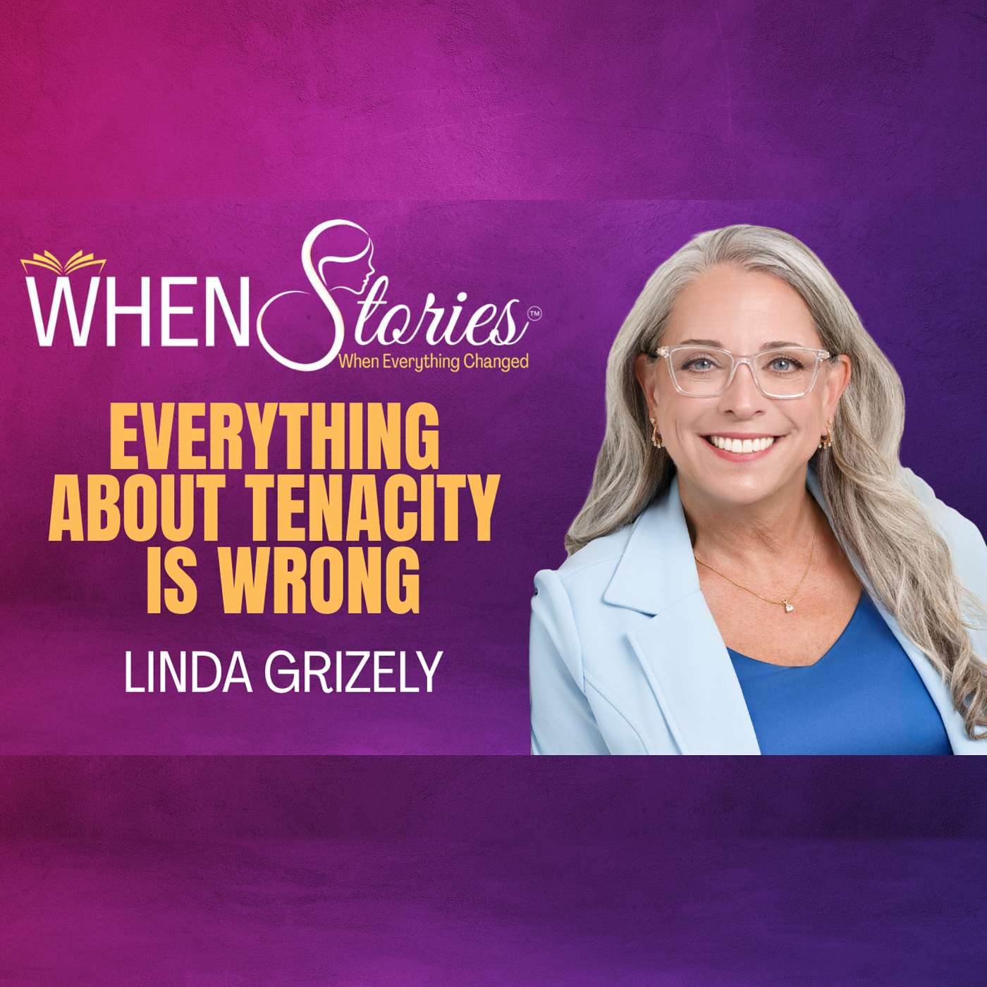 Linda Grizely | Everything About Tenacity Is Wrong | WHEN Stories™