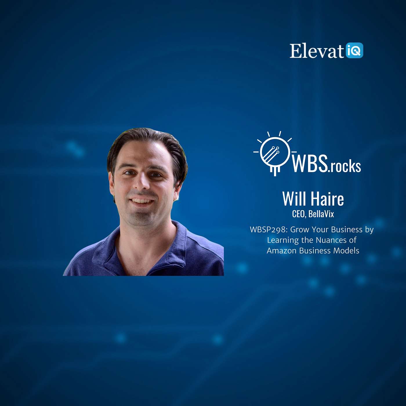 WBSP298: Grow Your Business by Learning the Nuances of Amazon Business Models w/ Will Haire