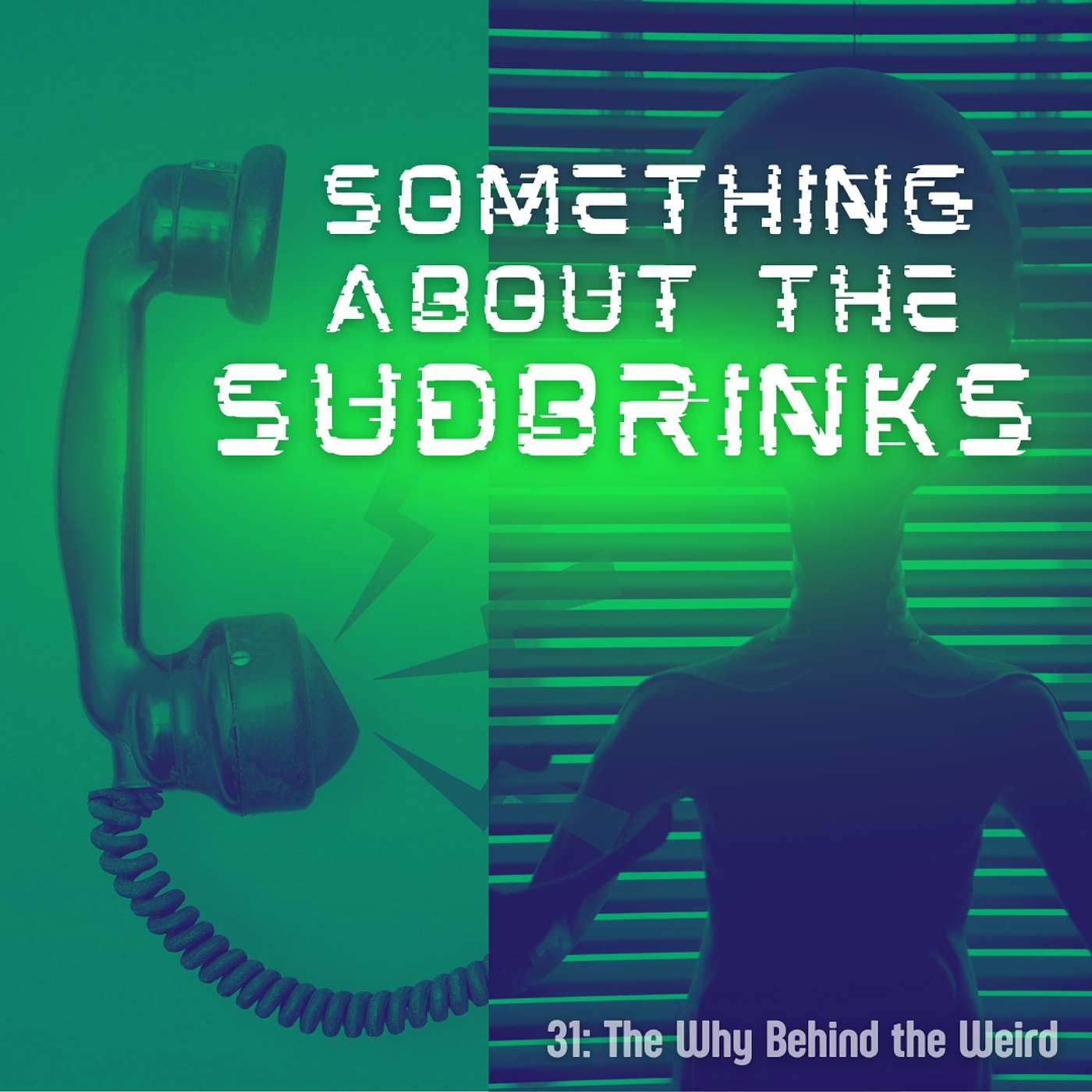 31: The Why Behind the Weird