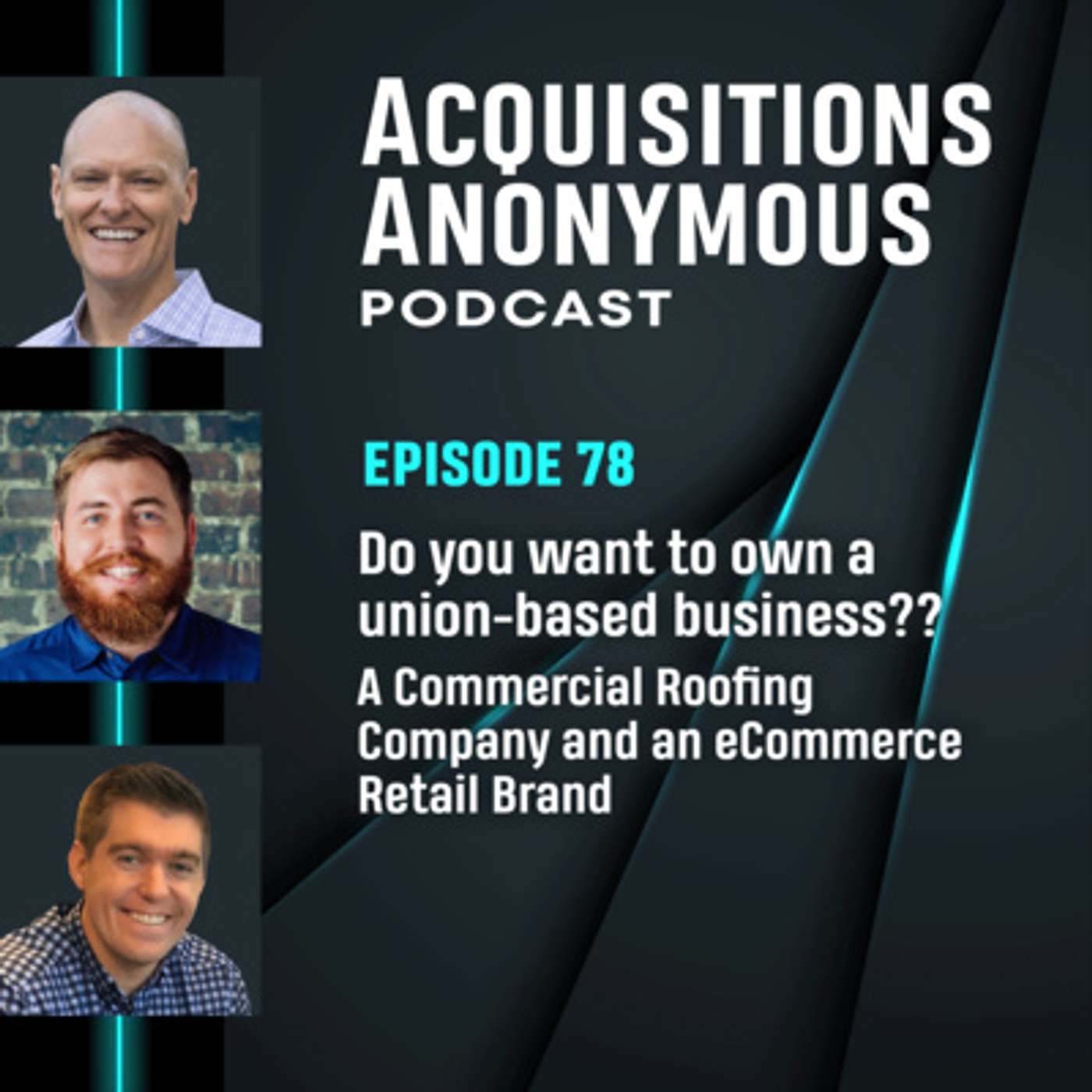 cover of episode Do you want to own a union-based business?? | A Commercial Roofing Company and an eCommerce Retail Brand - Acquisitions Anonymous Episode 78