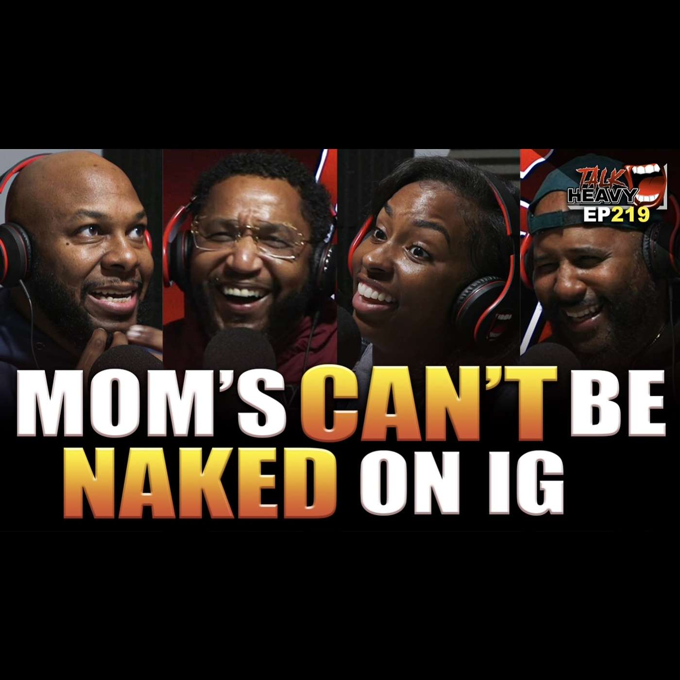 TALK HEAVY PODCAST EP:219 “MOM’S CAN’T BE NAKED ON IG” episode artwork