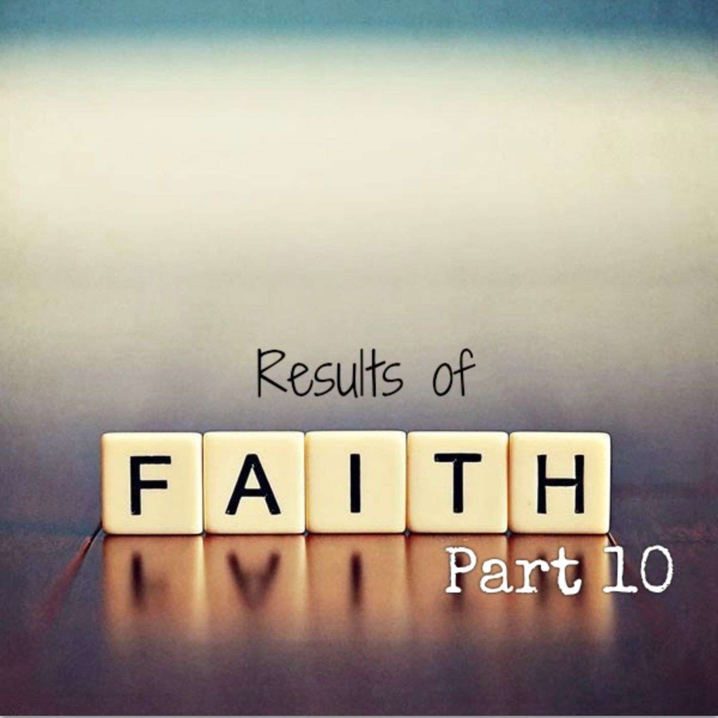 Results of Faith - Final Part of The Faith Series.