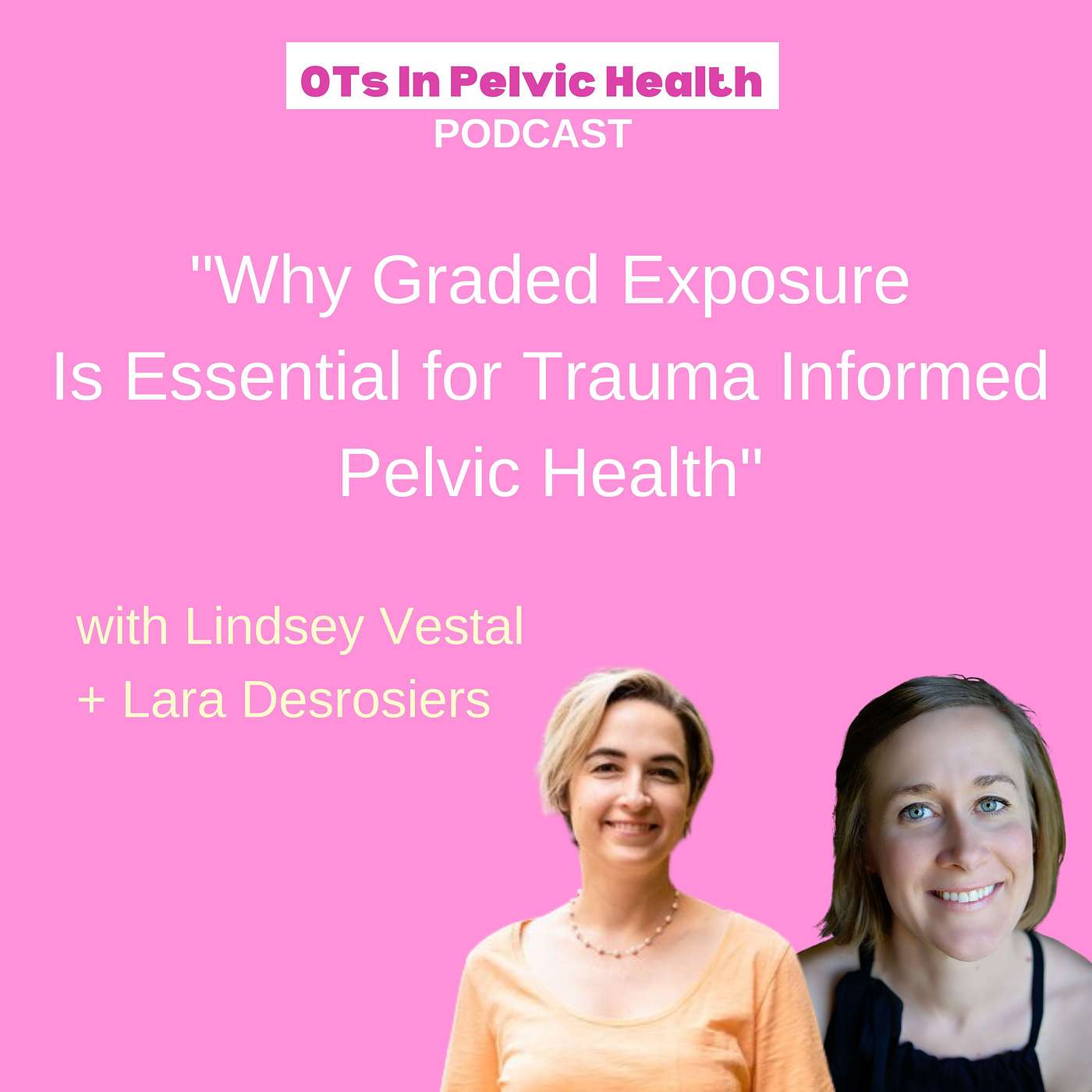 Why Graded Exposure Is Essential to Trauma Informed Pelvic Health with Lara Desrosiers episode artwork