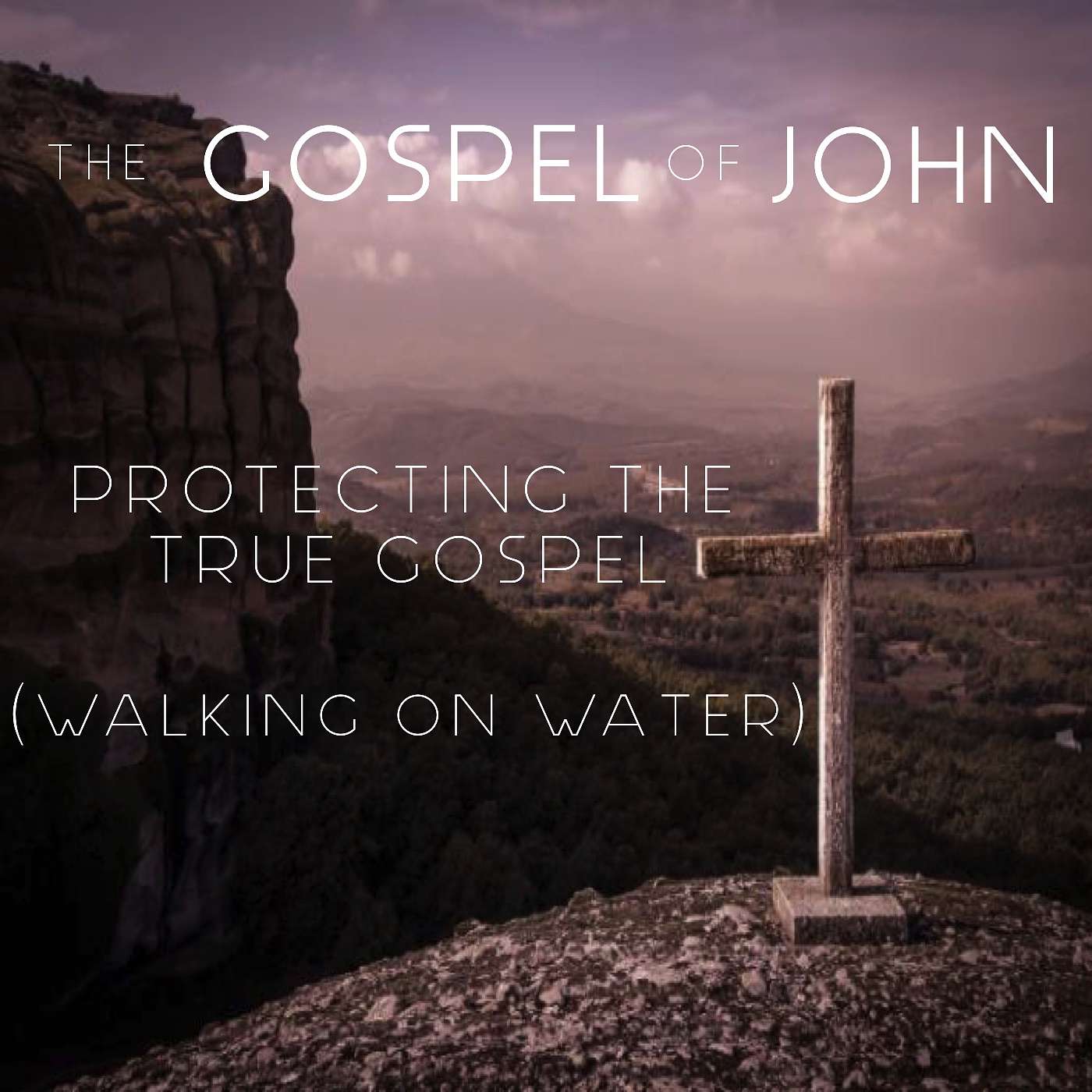 The Gospel Of John - Protecting The True Gospel (Walking On Water) episode artwork