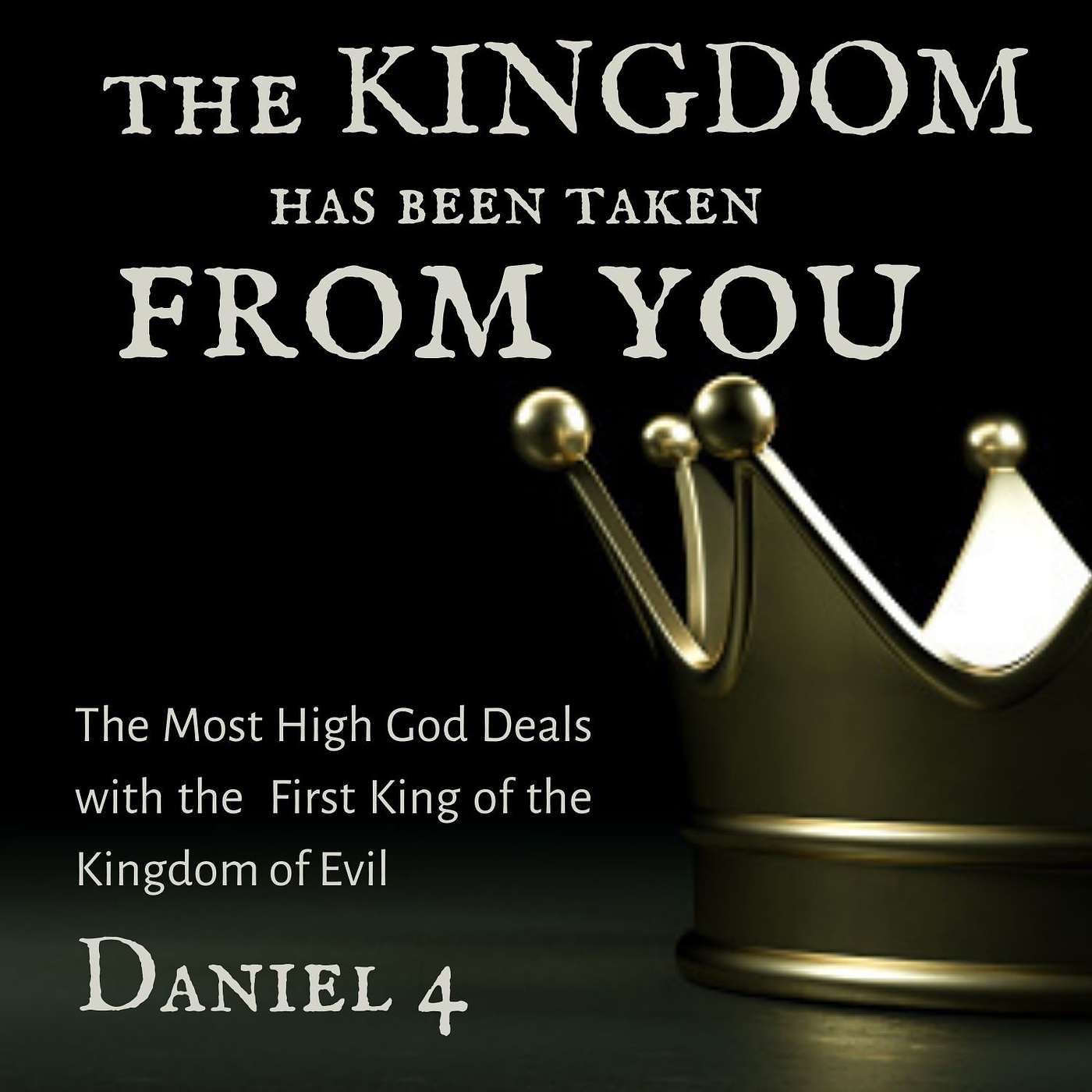 The Kingdom Has Been Taken From You, Part 1; Daniel 4