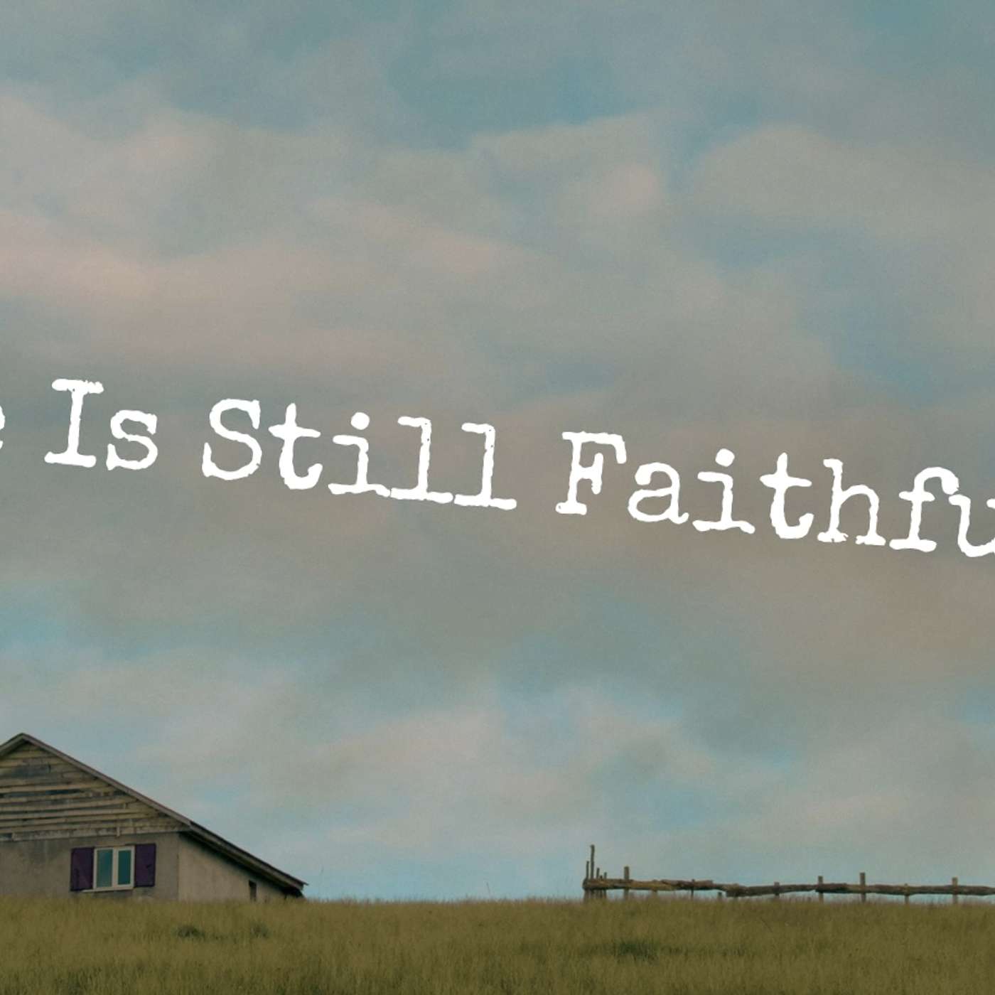 He is Still Faithful