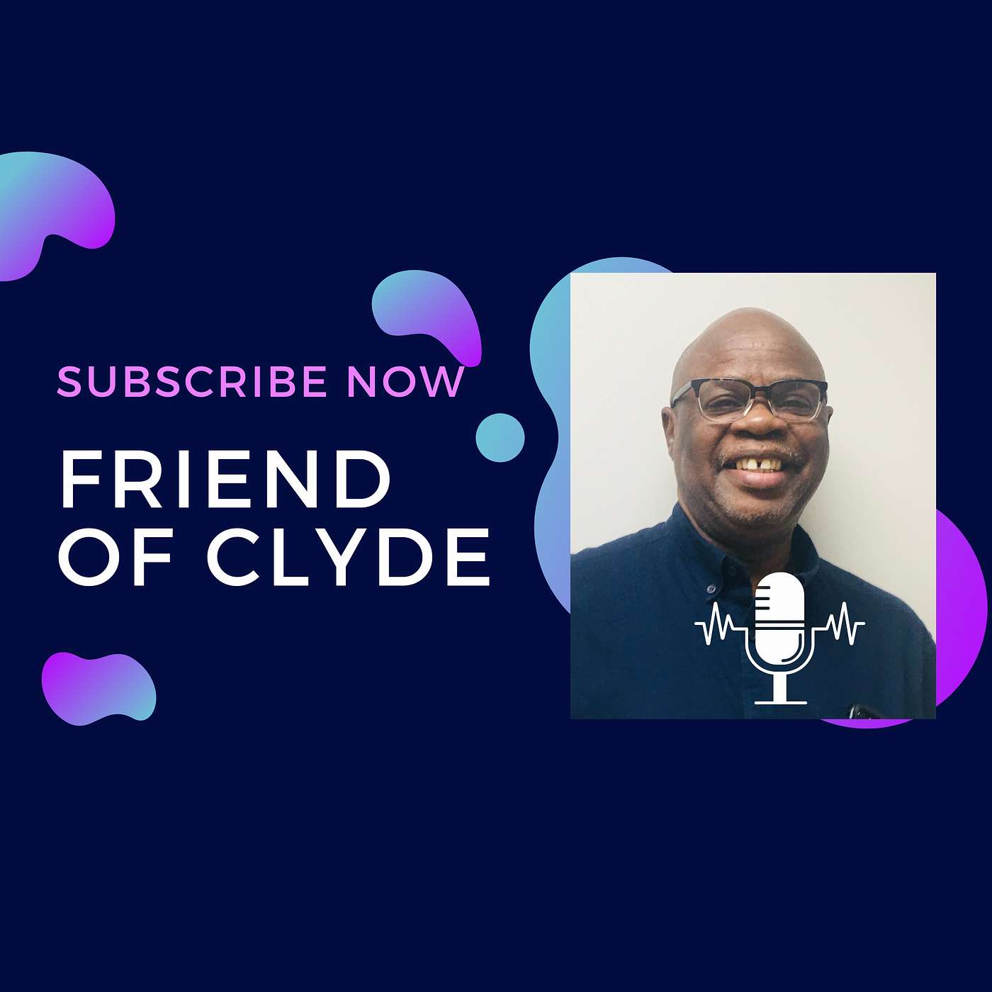 FRIEND of CLYDE Podcast by Pastor Clyde A. Bailey