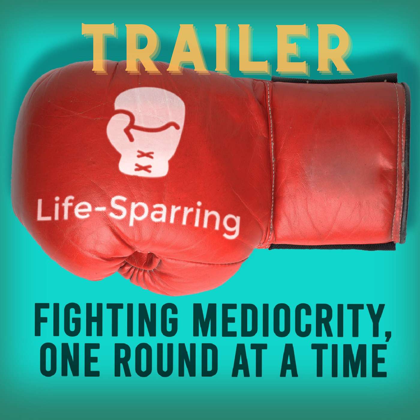 Life-Sparring Podcast - Fighting Mediocrity, One Round At A Time