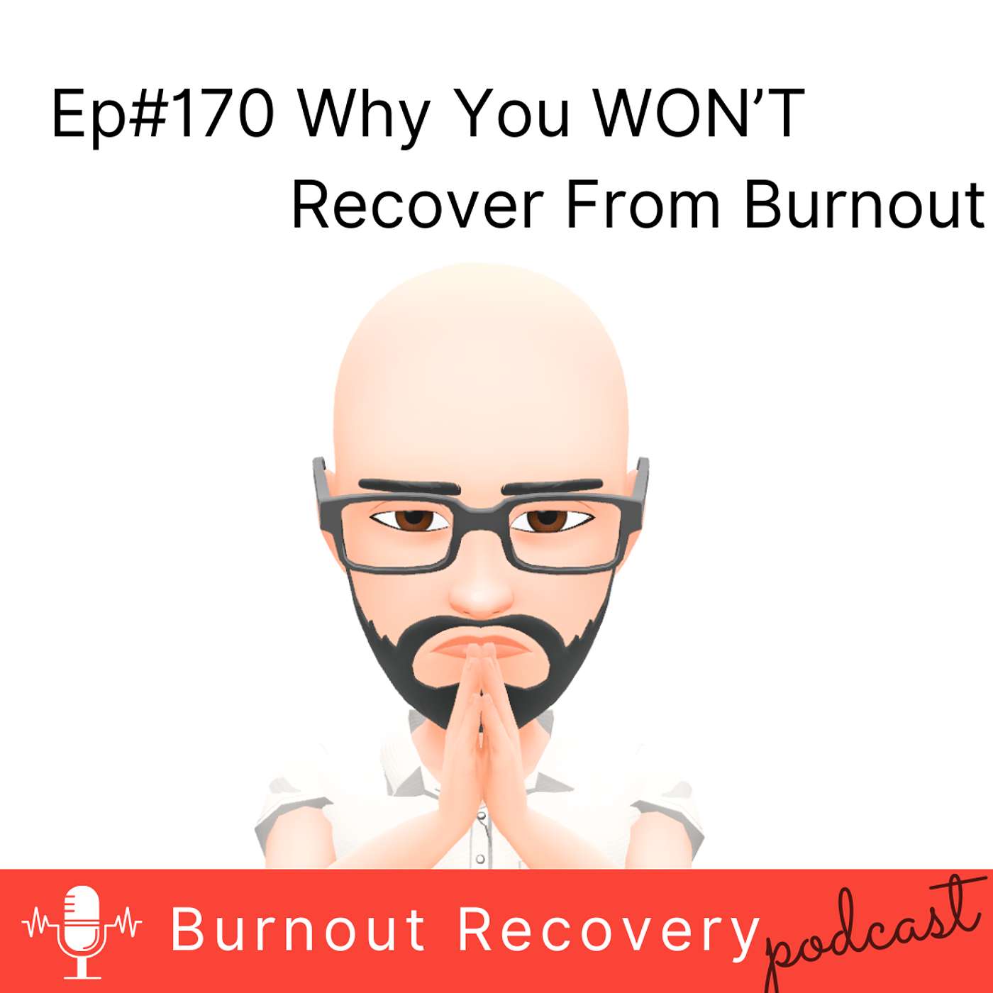 Ep#170 Why you won't recover from burnout