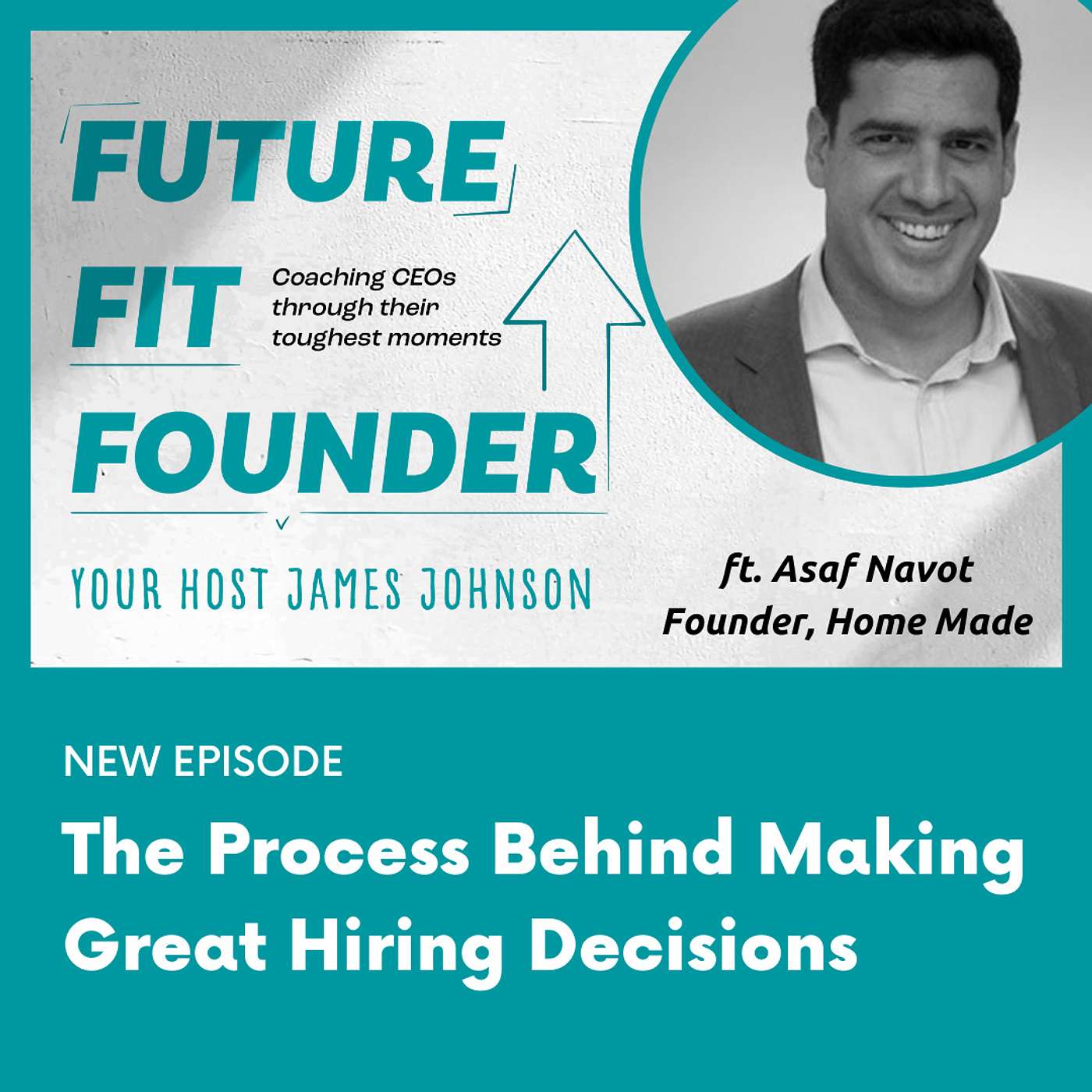 Making Great Hiring Decisions — with Asaf Navot of Home Made