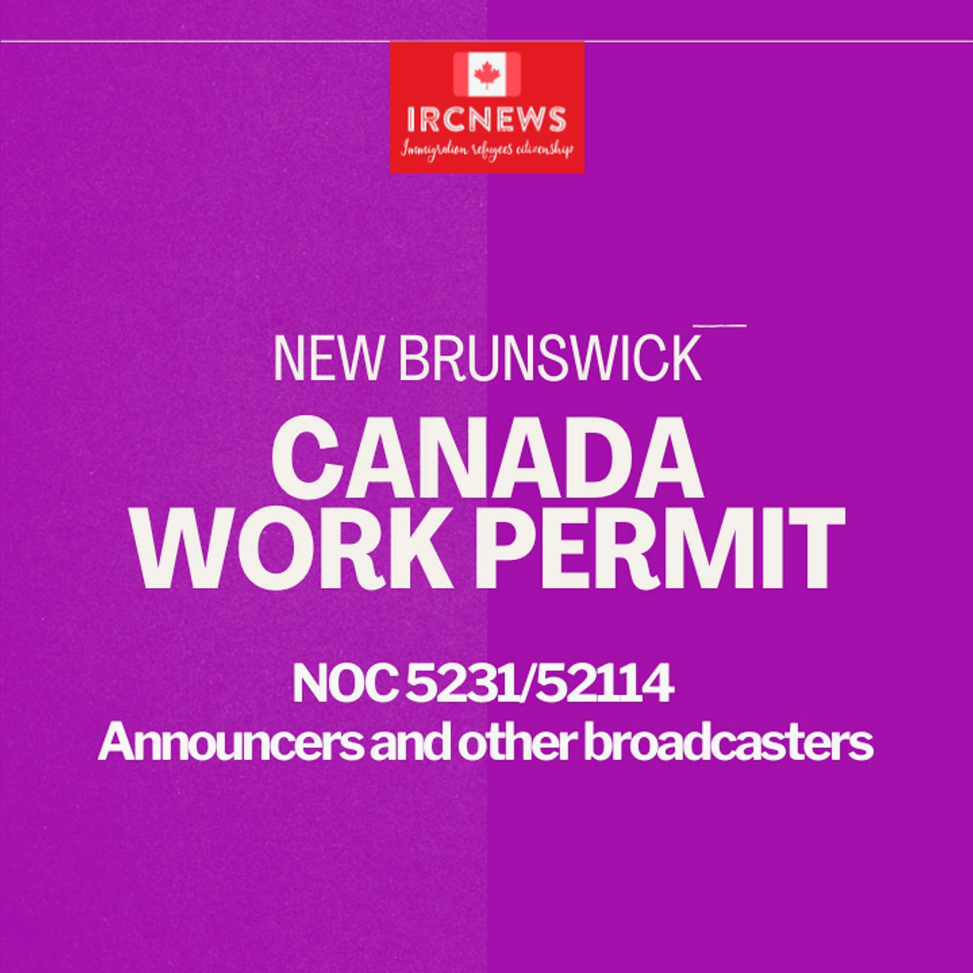 Canada Immigration New Brunswick NOC 5231/52114 Announcers and other broadcasters Work Permits