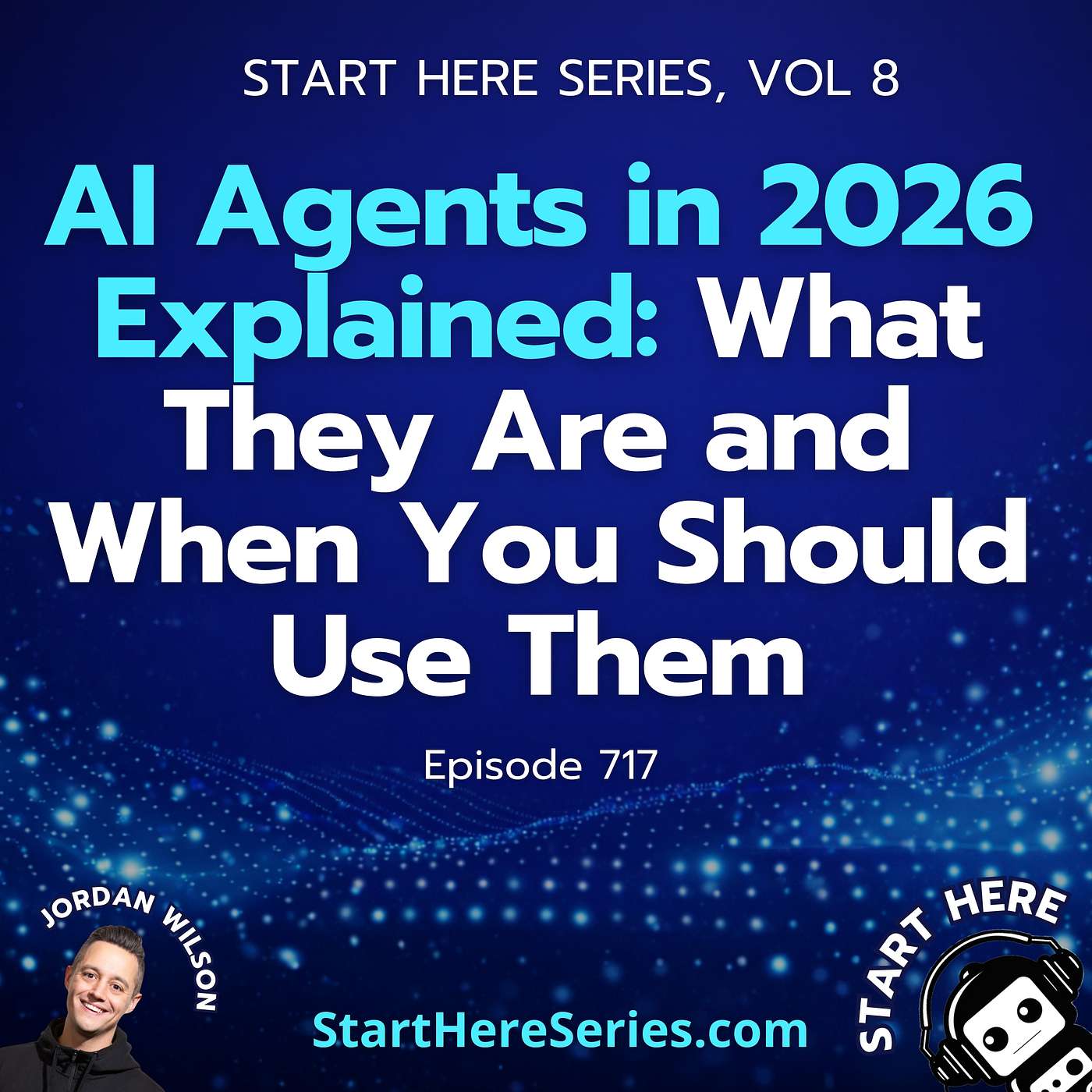 Ep 717: AI Agents in 2026 Explained: What They Are and When You Should Use Them (Start Here Series Vol 8)