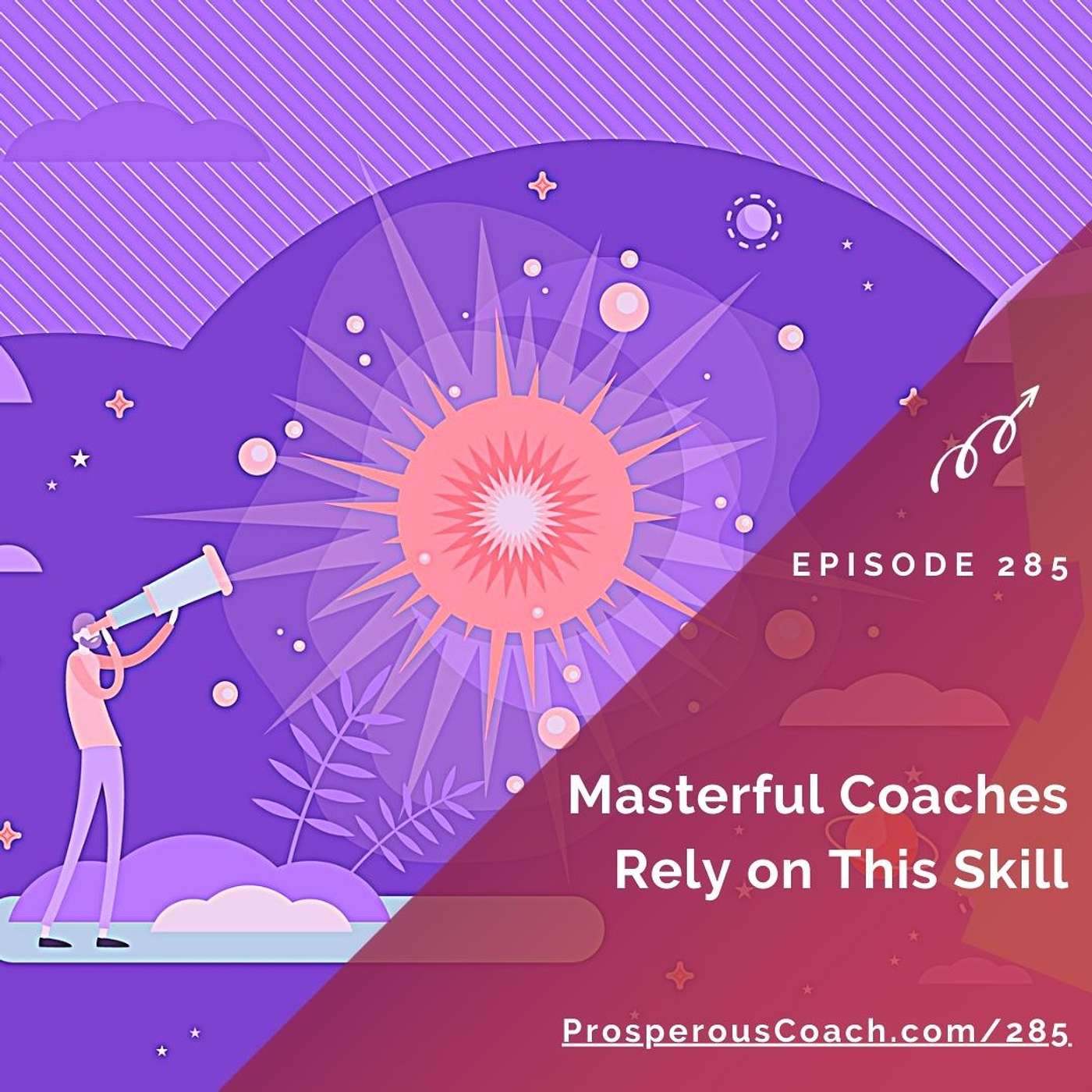 285: Masterful Coaches Rely on This Skill