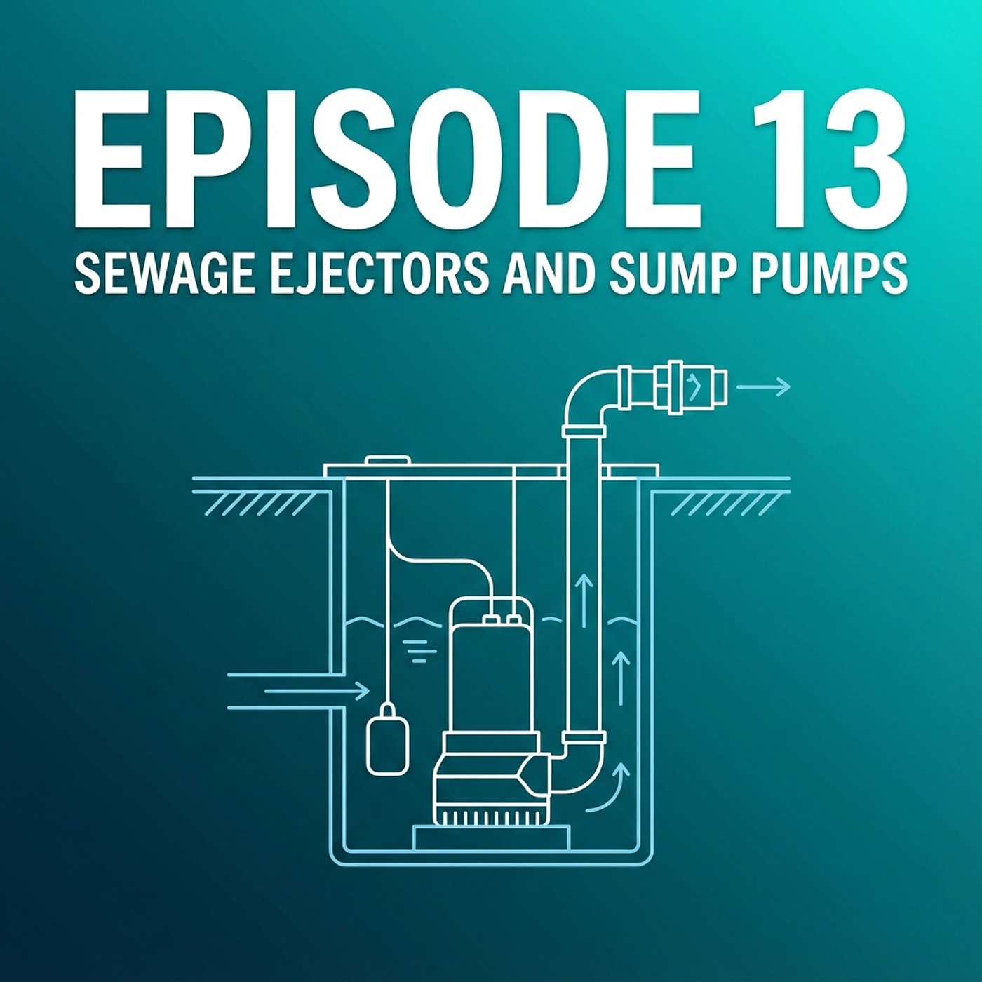13 - Sewage Ejectors and Sump Pumps - Pumping Systems for Below-Grade Fixtures episode artwork