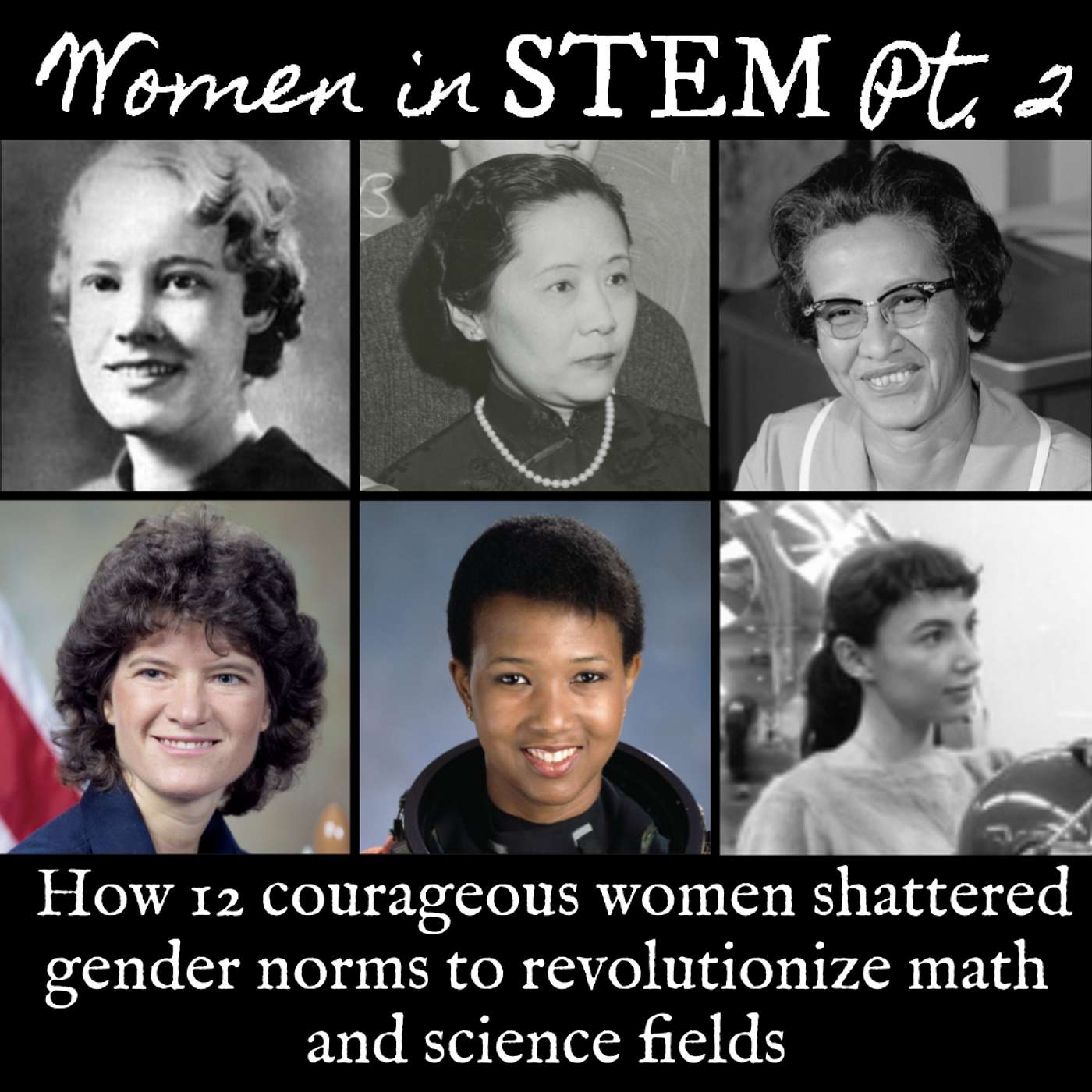 Ep. 155 Women in STEM Part 2: How 12 Courageous Women Shattered Gender Norms to Revolutionize Math and Science Fields