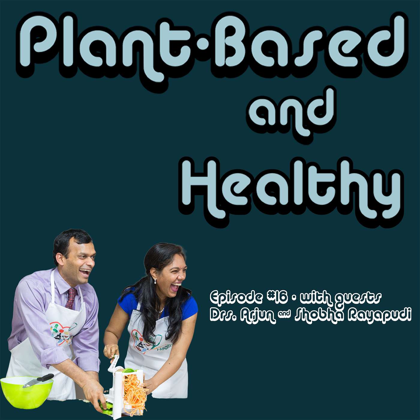 How to “Plantify” your diet, upgrade your lifestyle with meditation, and Plant-Based Diets as a preventative medicine against severe COVID health outcomes - with guests Drs. Arjun & Shobha Rayapudi, MD