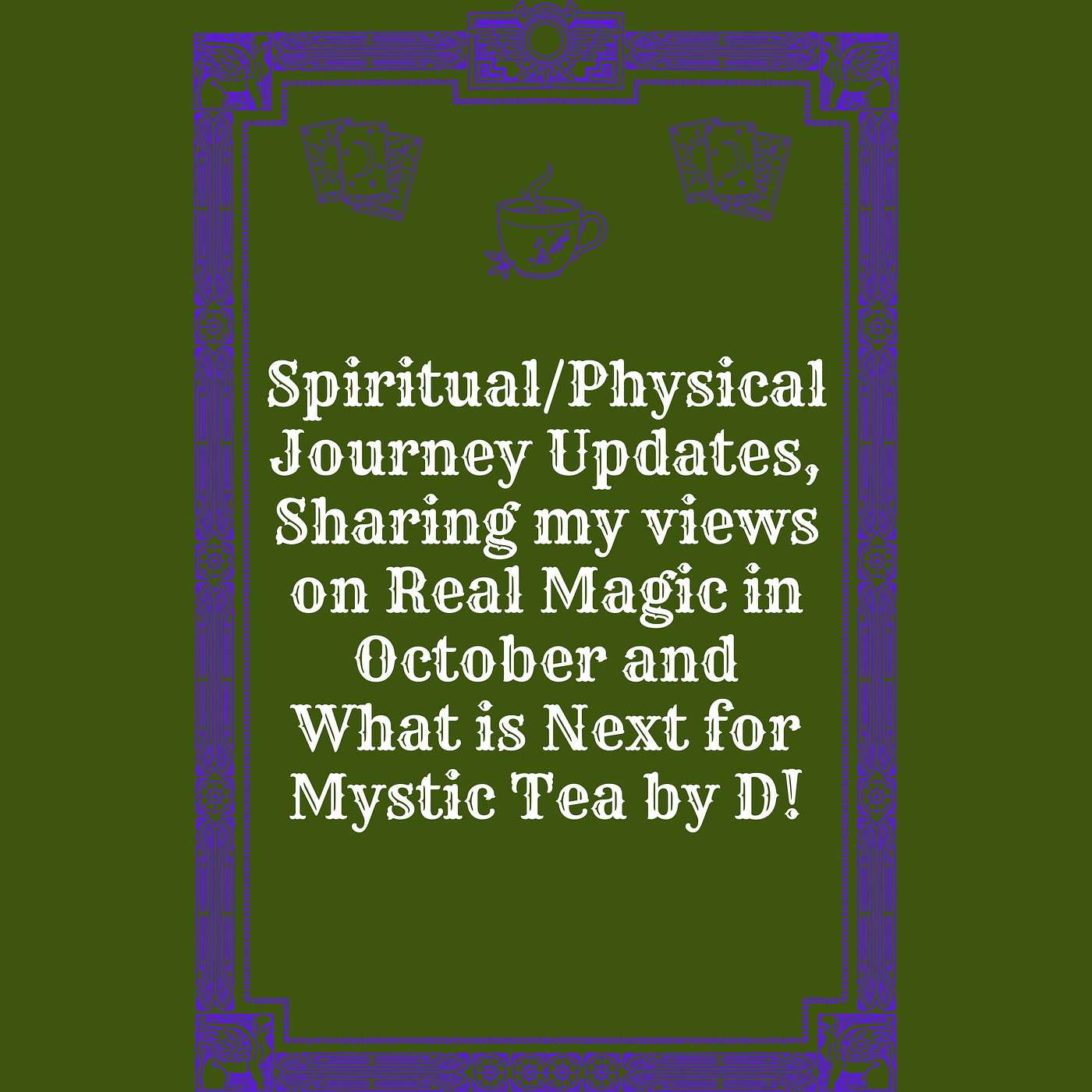Spiritual/Physical Journey Updates and What is Next for Mystic Tea by D! episode artwork