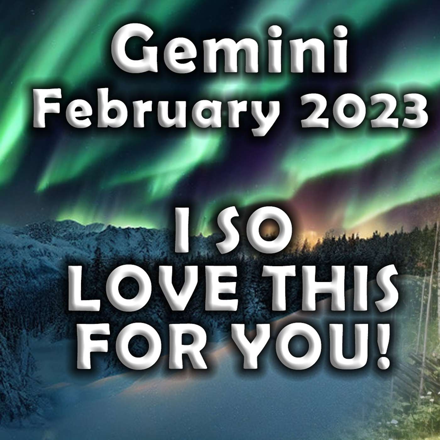 Gemini February 2023 I SO LOVE THIS FOR YOU!