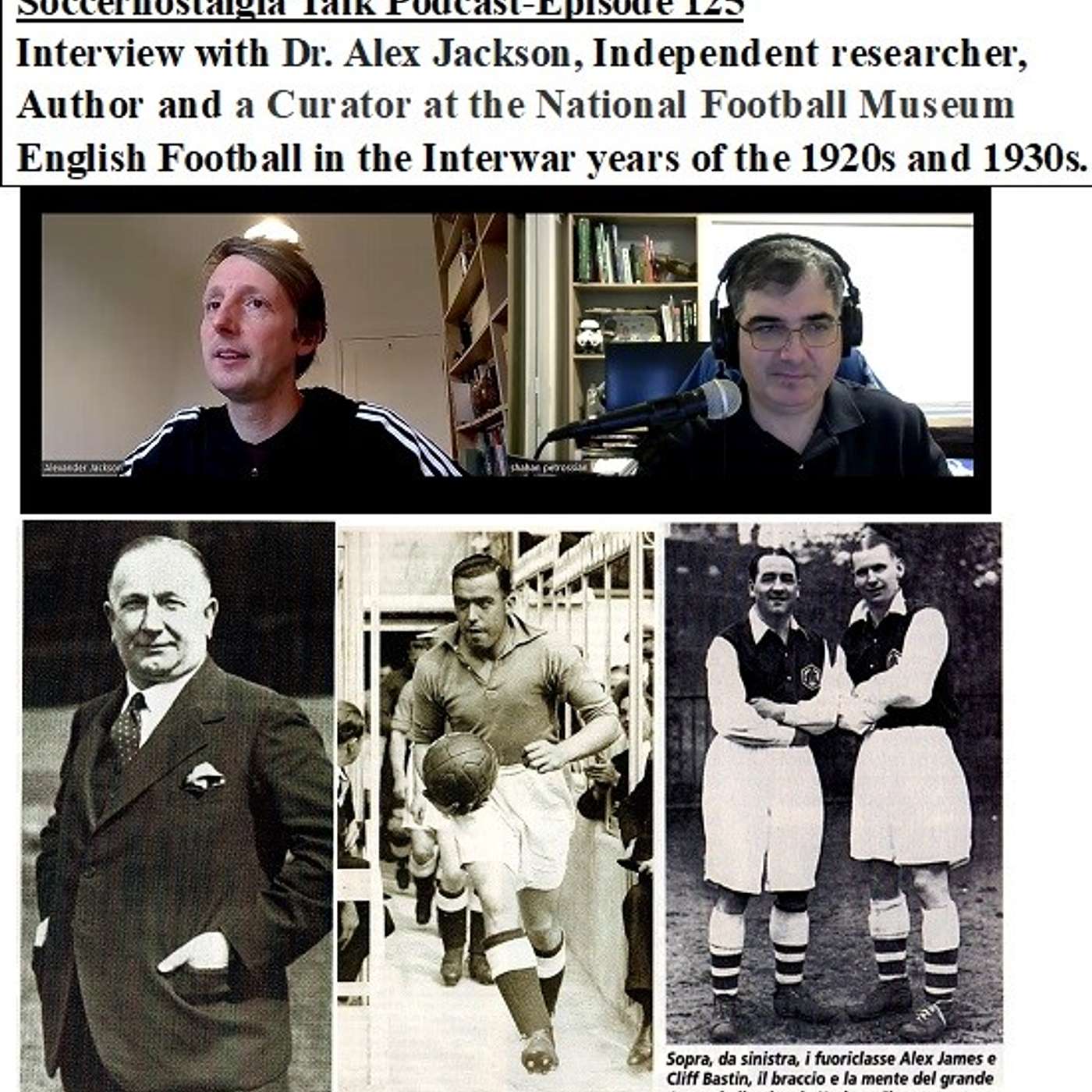 Soccernostalgia Talk Podcast-Episode 125 (Interview with independent researcher, Author and a Curator at the National Football Museum, Dr. Alexander Jackson as we discuss English Football in the Interwar years of the 1920s and 1930s.) episode artwork