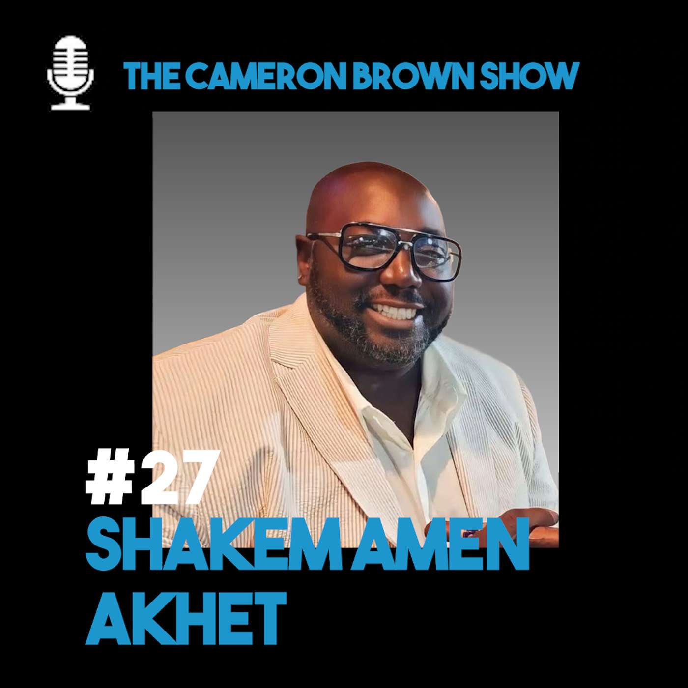 Shakem Amen Akhet: From Adversity to Advocacy and Empowering the Next Generation | Ep. 27 episode artwork