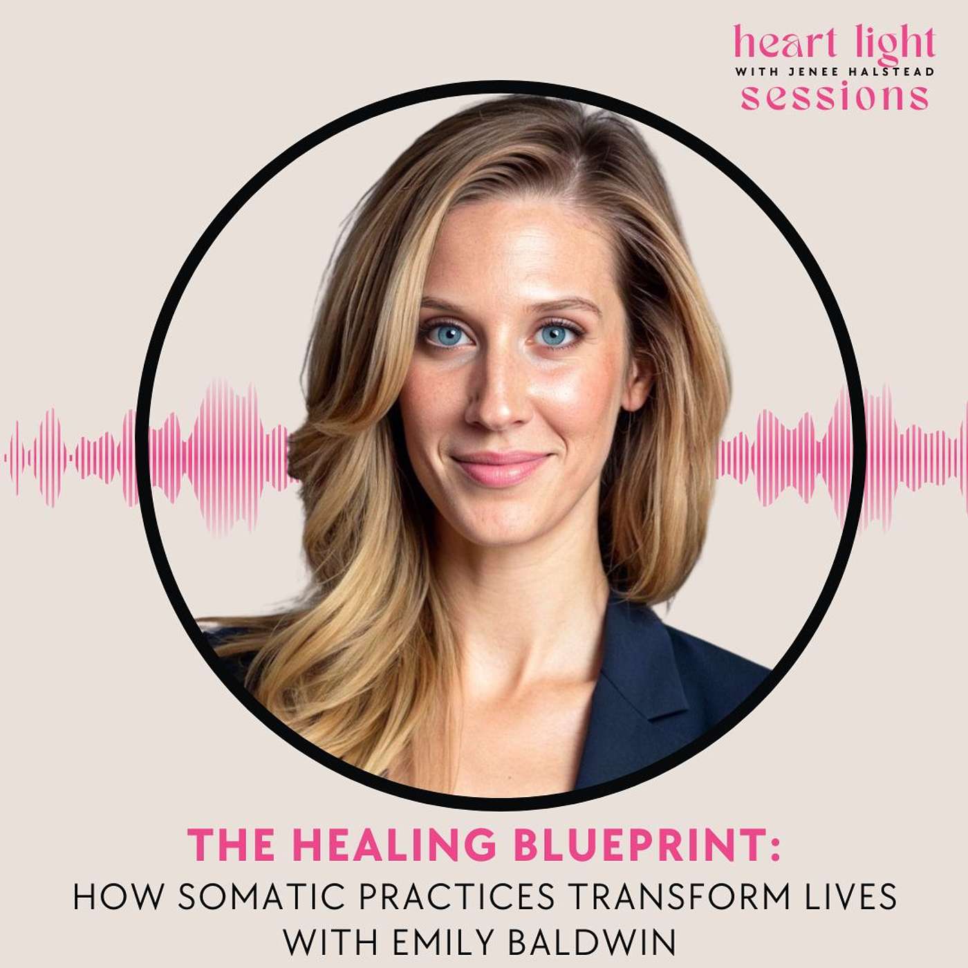 Heart Light Sessions - The Healing Blueprint: How Somatic Practices Transform Lives with Emily Baldwin