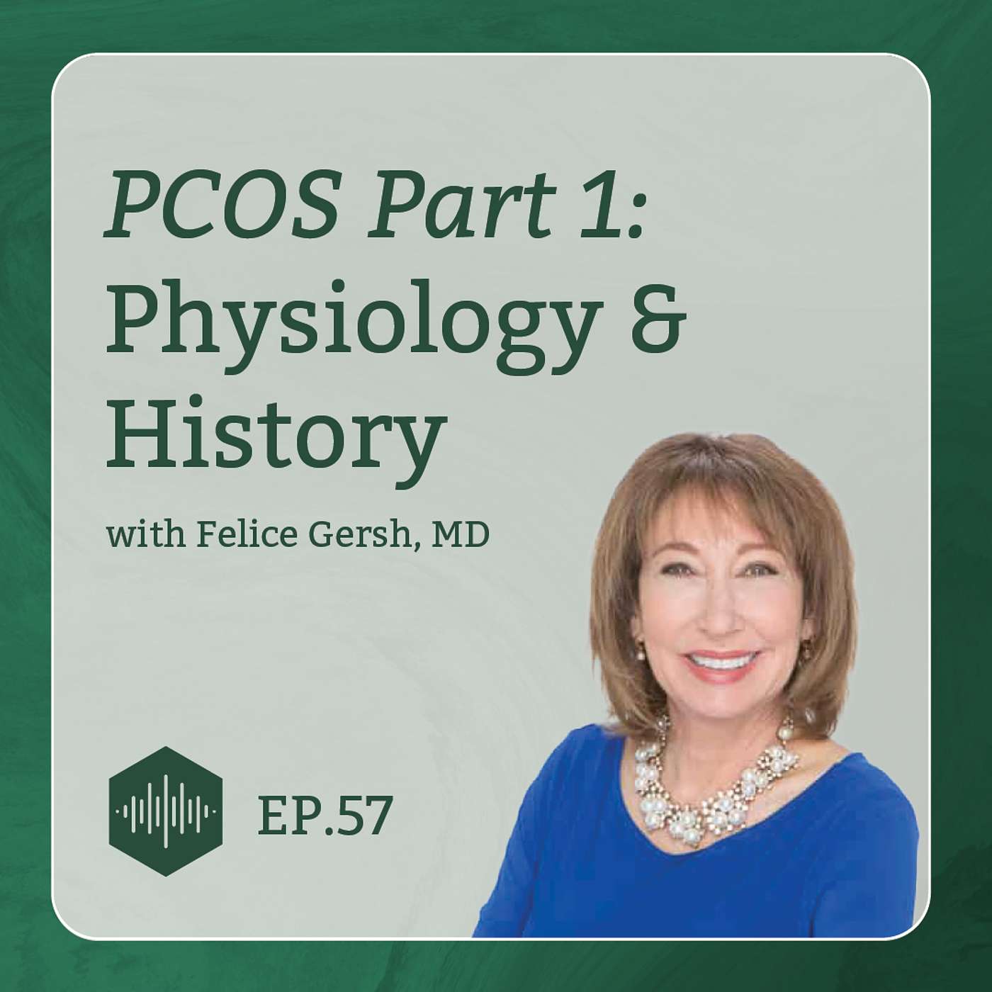 PCOS with Felice Gersh, MD (Part 1): Physiology and History