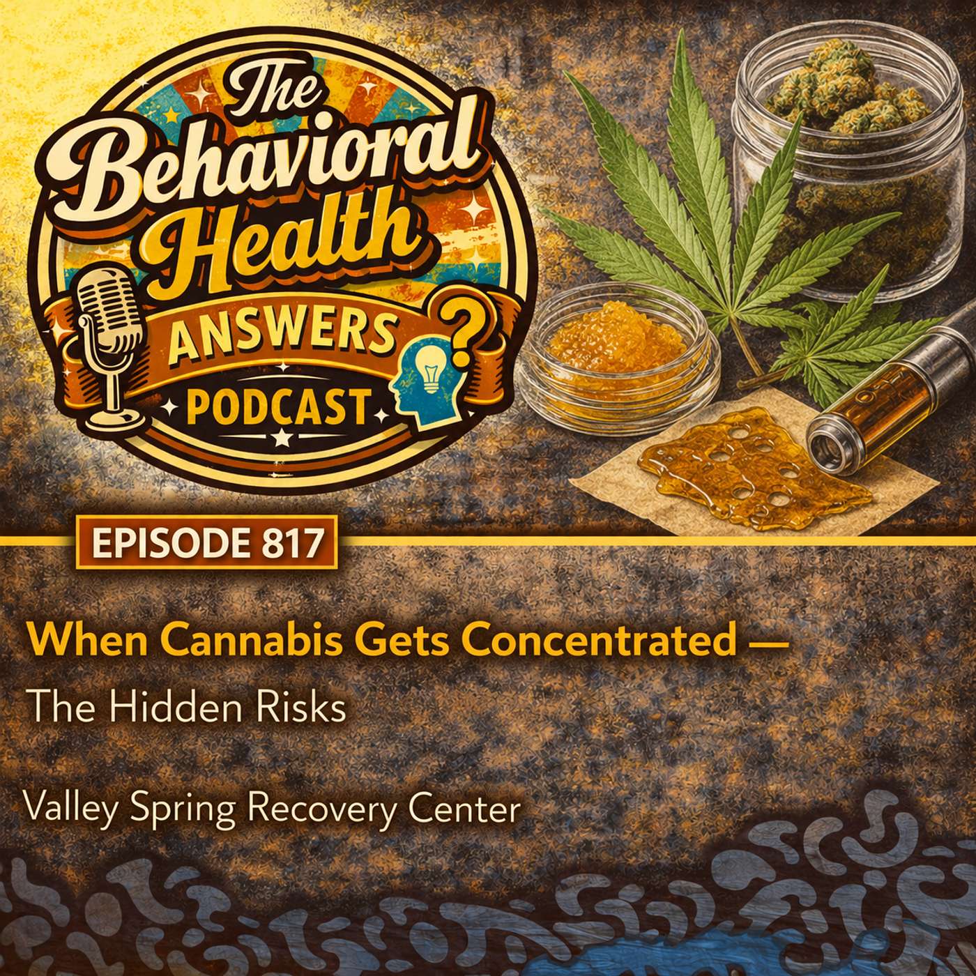 Episode 817: When Cannabis Gets Concentrated - The Hidden Risks | Valley Spring Recovery Center episode artwork